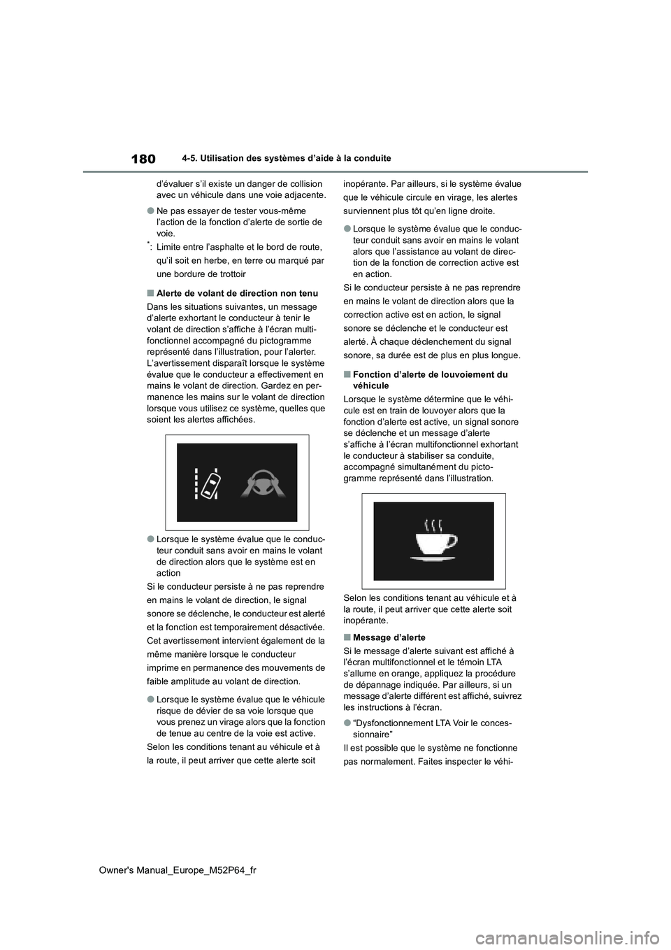 TOYOTA GR YARIS 2023 Manuel du propriétaire (in French) 180
Owner's Manual_Europe_M52P64_fr
4-5. Utilisation des systèmes d’aide à la conduite
d’évaluer s’il existe un danger de collision avec un véhicule dans une voie adjacente.
●Ne pas TOYOTA GR YARIS 2023 Manuel du propriétaire (in French) 180
Owner's Manual_Europe_M52P64_fr
4-5. Utilisation des systèmes d’aide à la conduite
d’évaluer s’il existe un danger de collision avec un véhicule dans une voie adjacente.
●Ne pas