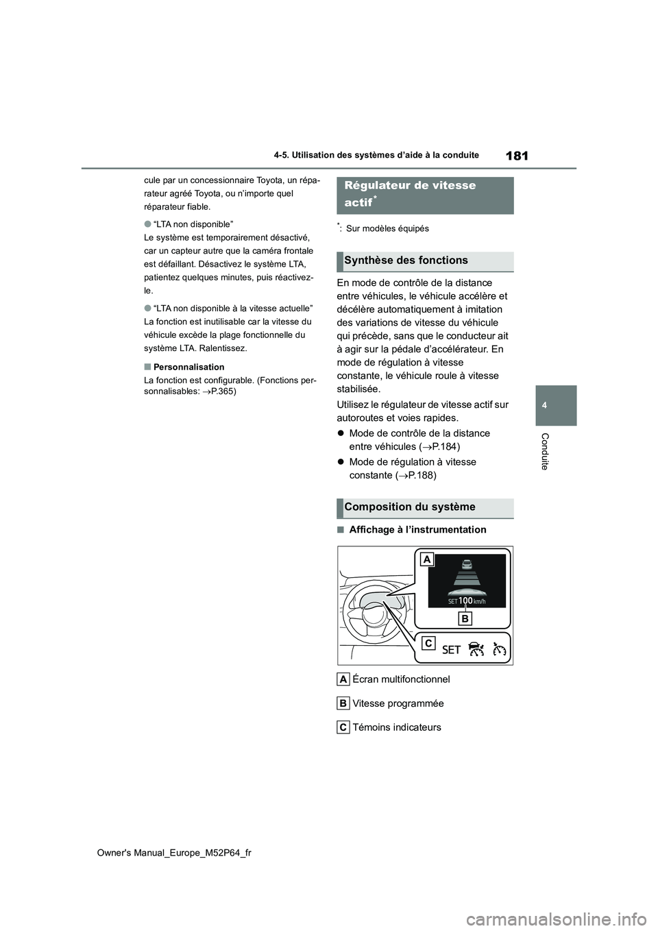 TOYOTA GR YARIS 2023 Manuel du propriétaire (in French) 181
4
Owner's Manual_Europe_M52P64_fr
4-5. Utilisation des systèmes d’aide à la conduite
Conduite
cule par un concessionnaire Toyota, un répa-
rateur agréé Toyota, ou n’importe quel
ré TOYOTA GR YARIS 2023 Manuel du propriétaire (in French) 181
4
Owner's Manual_Europe_M52P64_fr
4-5. Utilisation des systèmes d’aide à la conduite
Conduite
cule par un concessionnaire Toyota, un répa-
rateur agréé Toyota, ou n’importe quel
ré