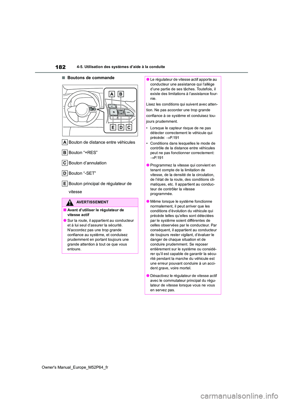 TOYOTA GR YARIS 2023 Manuel du propriétaire (in French) 182
Owner's Manual_Europe_M52P64_fr
4-5. Utilisation des systèmes d’aide à la conduite
■Boutons de commande
Bouton de distance entre véhicules
Bouton “+RES”
Bouton d’annulation
Bout TOYOTA GR YARIS 2023 Manuel du propriétaire (in French) 182
Owner's Manual_Europe_M52P64_fr
4-5. Utilisation des systèmes d’aide à la conduite
■Boutons de commande
Bouton de distance entre véhicules
Bouton “+RES”
Bouton d’annulation
Bout