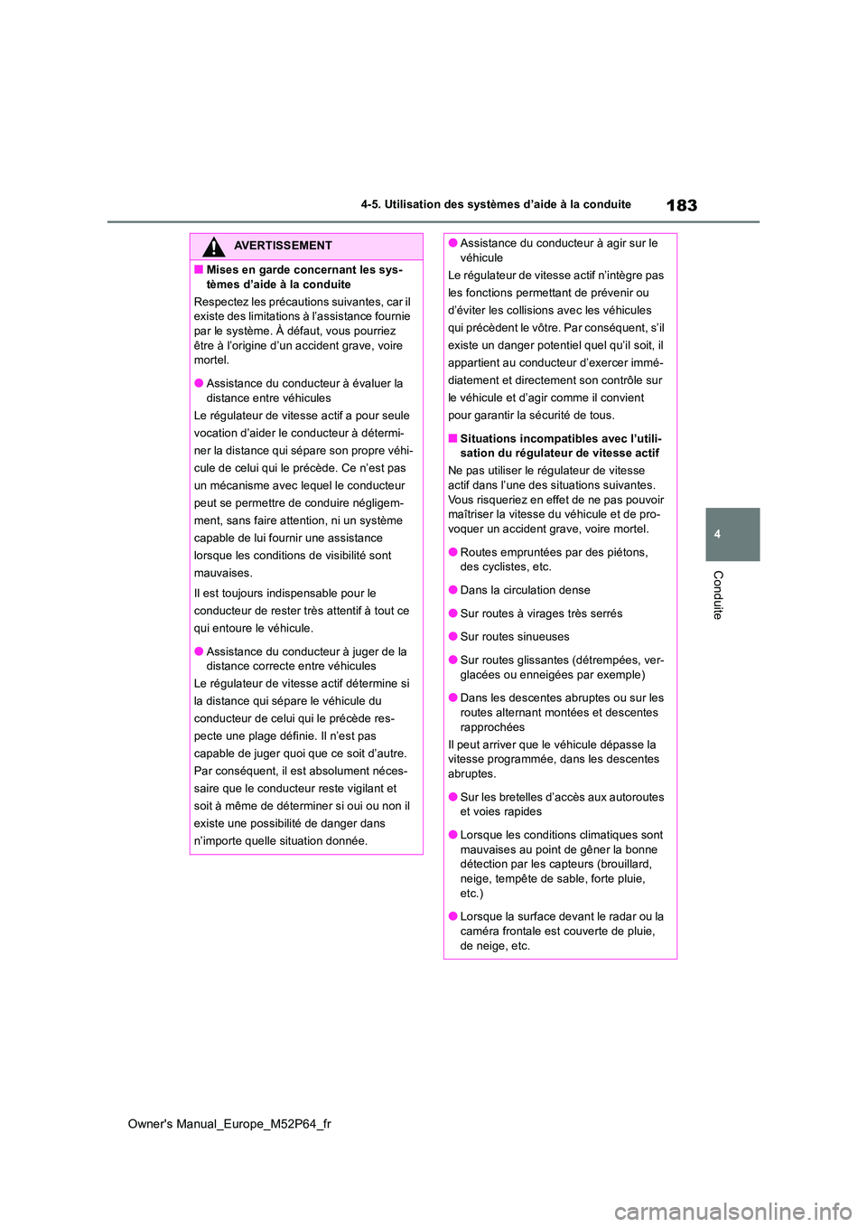 TOYOTA GR YARIS 2023 Manuel du propriétaire (in French) 183
4
Owner's Manual_Europe_M52P64_fr
4-5. Utilisation des systèmes d’aide à la conduite
Conduite
AVERTISSEMENT
■Mises en garde concernant les sys-
tèmes d’aide à la conduite
Respectez TOYOTA GR YARIS 2023 Manuel du propriétaire (in French) 183
4
Owner's Manual_Europe_M52P64_fr
4-5. Utilisation des systèmes d’aide à la conduite
Conduite
AVERTISSEMENT
■Mises en garde concernant les sys-
tèmes d’aide à la conduite
Respectez