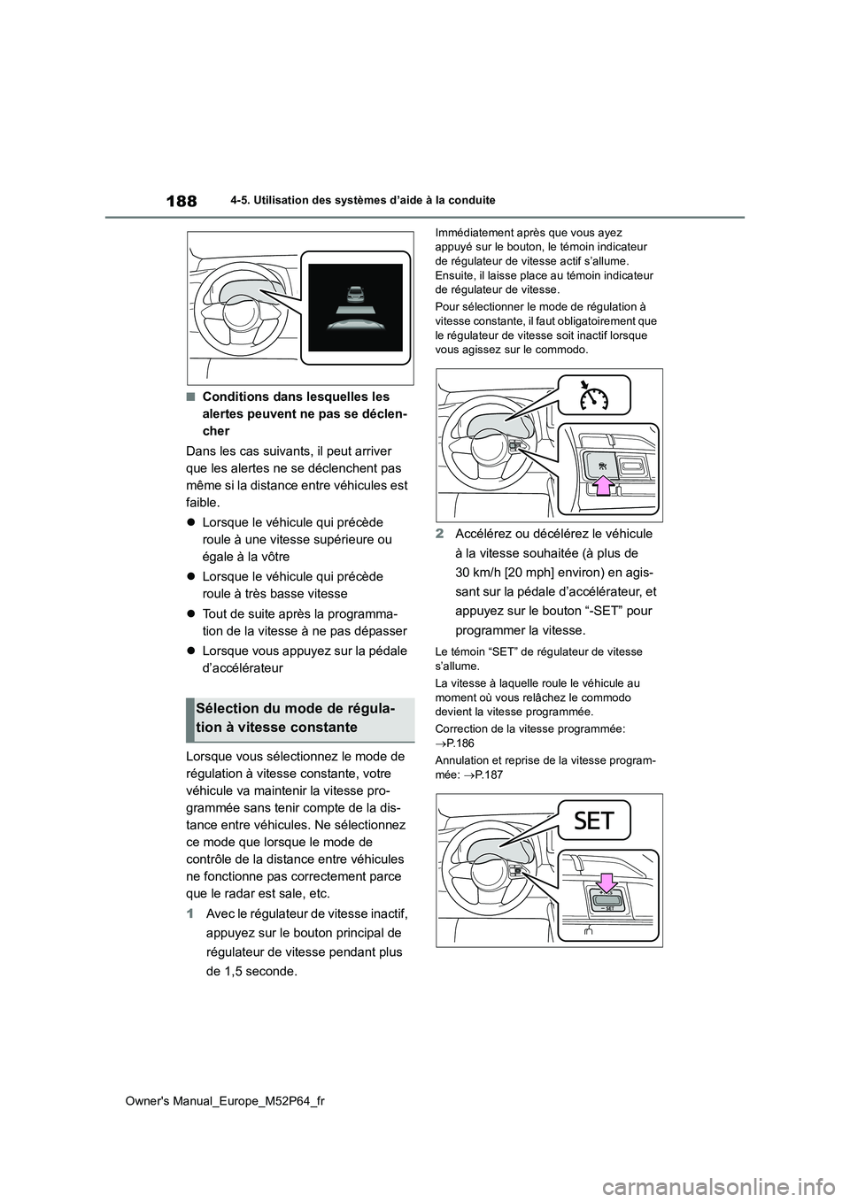 TOYOTA GR YARIS 2023 Manuel du propriétaire (in French) 188
Owner's Manual_Europe_M52P64_fr
4-5. Utilisation des systèmes d’aide à la conduite
■Conditions dans lesquelles les
alertes peuvent ne pas se déclen-
cher
Dans les cas suivants, il pe TOYOTA GR YARIS 2023 Manuel du propriétaire (in French) 188
Owner's Manual_Europe_M52P64_fr
4-5. Utilisation des systèmes d’aide à la conduite
■Conditions dans lesquelles les
alertes peuvent ne pas se déclen-
cher
Dans les cas suivants, il pe