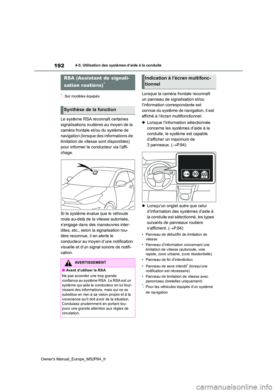 TOYOTA GR YARIS 2022 Manuel du propriétaire (in French) 192
Owner's Manual_Europe_M52P64_fr
4-5. Utilisation des systèmes d’aide à la conduite
*: Sur modèles équipés
Le système RSA reconnaît certaines
signalisations routières au moyen de la TOYOTA GR YARIS 2022 Manuel du propriétaire (in French) 192
Owner's Manual_Europe_M52P64_fr
4-5. Utilisation des systèmes d’aide à la conduite
*: Sur modèles équipés
Le système RSA reconnaît certaines
signalisations routières au moyen de la