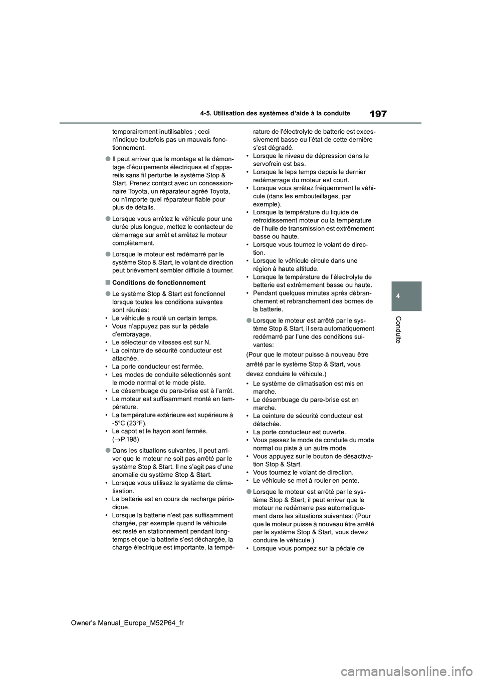 TOYOTA GR YARIS 2022 Manuel du propriétaire (in French) 197
4
Owner's Manual_Europe_M52P64_fr
4-5. Utilisation des systèmes d’aide à la conduite
Conduite
temporairement inutilisables ; ceci n’indique toutefois pas un mauvais fonc-tionnement.
● TOYOTA GR YARIS 2022 Manuel du propriétaire (in French) 197
4
Owner's Manual_Europe_M52P64_fr
4-5. Utilisation des systèmes d’aide à la conduite
Conduite
temporairement inutilisables ; ceci n’indique toutefois pas un mauvais fonc-tionnement.
●