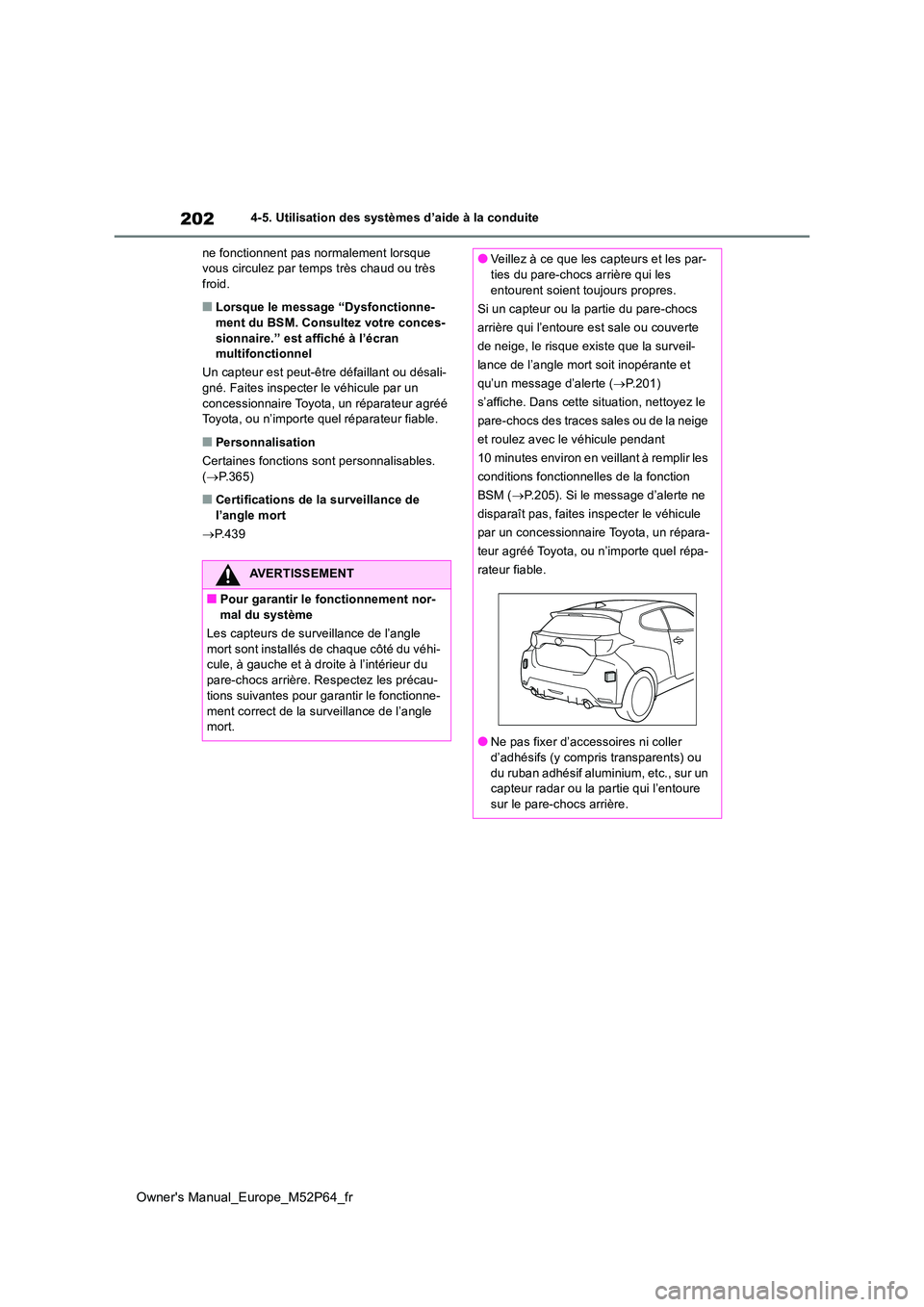 TOYOTA GR YARIS 2022 Manuel du propriétaire (in French) 202
Owner's Manual_Europe_M52P64_fr
4-5. Utilisation des systèmes d’aide à la conduite
ne fonctionnent pas normalement lorsque vous circulez par temps très chaud ou très froid.
■Lorsque TOYOTA GR YARIS 2022 Manuel du propriétaire (in French) 202
Owner's Manual_Europe_M52P64_fr
4-5. Utilisation des systèmes d’aide à la conduite
ne fonctionnent pas normalement lorsque vous circulez par temps très chaud ou très froid.
■Lorsque