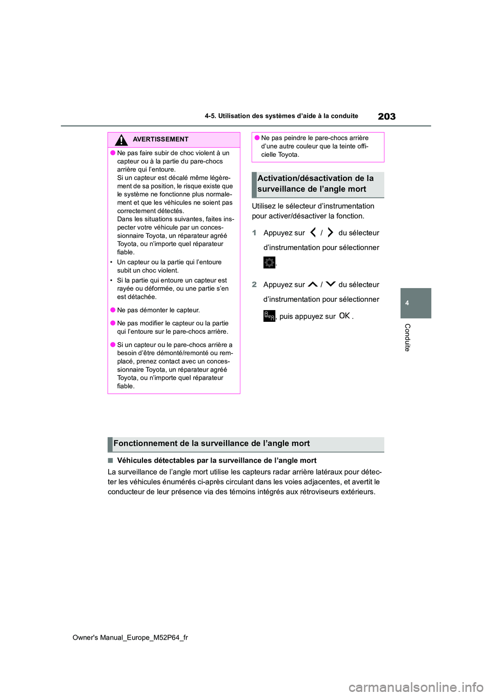 TOYOTA GR YARIS 2022 Manuel du propriétaire (in French) 203
4
Owner's Manual_Europe_M52P64_fr
4-5. Utilisation des systèmes d’aide à la conduite
Conduite
Utilisez le sélecteur d’instrumentation
pour activer/désactiver la fonction.
1 Appuyez TOYOTA GR YARIS 2022 Manuel du propriétaire (in French) 203
4
Owner's Manual_Europe_M52P64_fr
4-5. Utilisation des systèmes d’aide à la conduite
Conduite
Utilisez le sélecteur d’instrumentation
pour activer/désactiver la fonction.
1 Appuyez