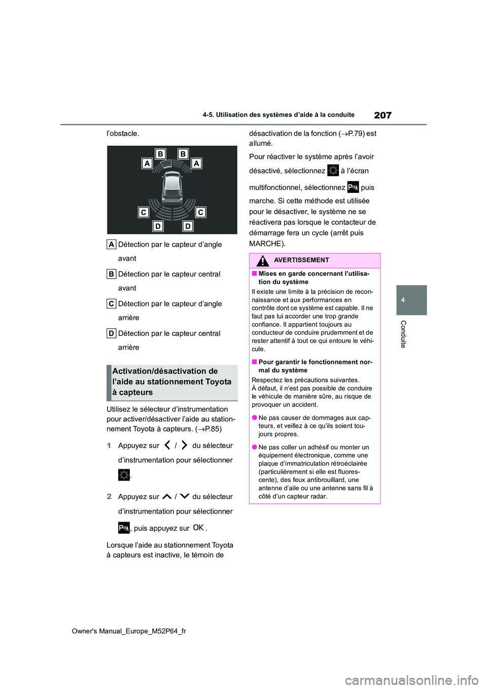 TOYOTA GR YARIS 2022 Manuel du propriétaire (in French) 207
4
Owner's Manual_Europe_M52P64_fr
4-5. Utilisation des systèmes d’aide à la conduite
Conduite
l’obstacle.
Détection par le capteur d’angle
avant
Détection par le capteur central TOYOTA GR YARIS 2022 Manuel du propriétaire (in French) 207
4
Owner's Manual_Europe_M52P64_fr
4-5. Utilisation des systèmes d’aide à la conduite
Conduite
l’obstacle.
Détection par le capteur d’angle
avant
Détection par le capteur central