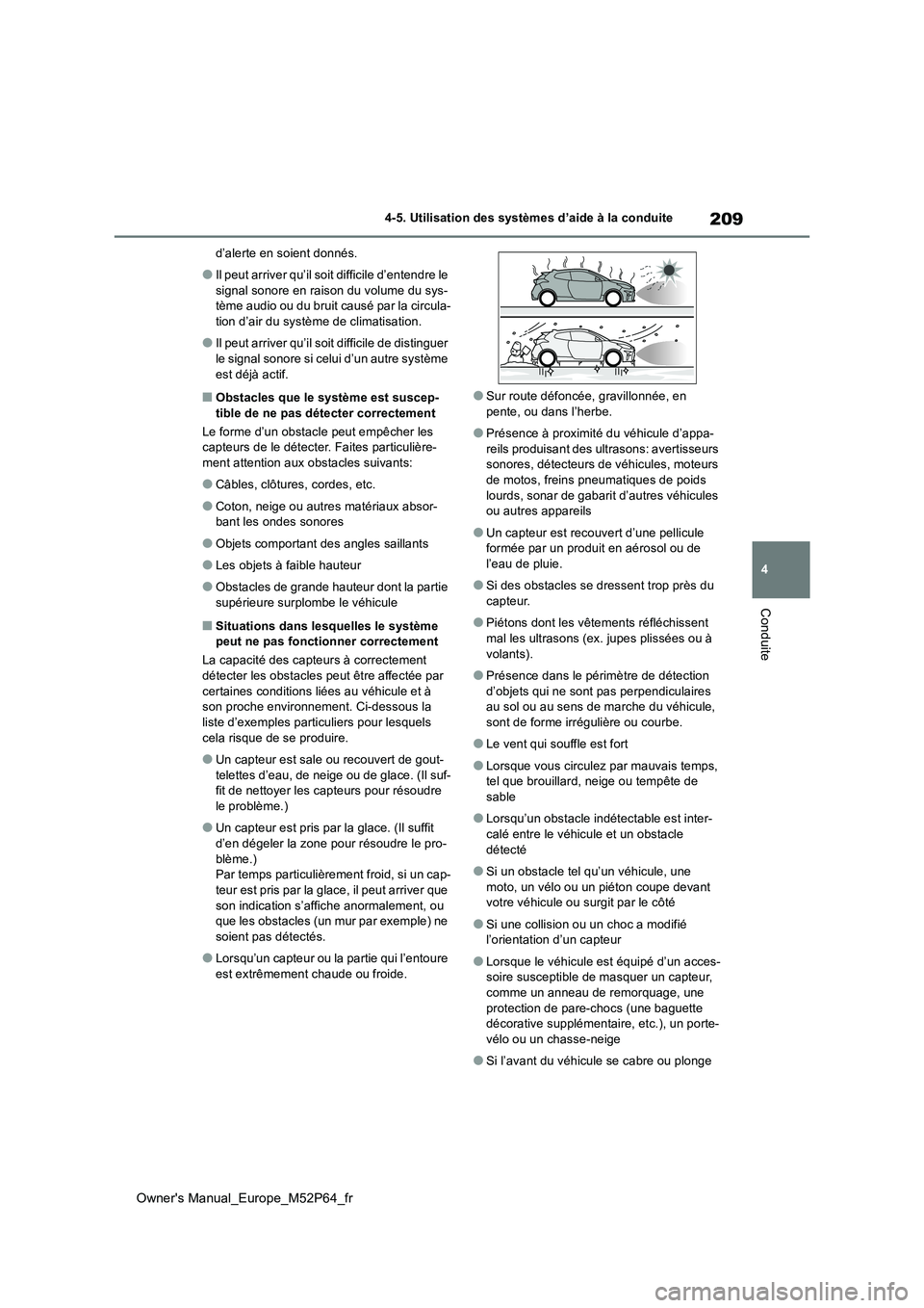 TOYOTA GR YARIS 2023  Manuel du propriétaire (in French) 209
4
Owner's Manual_Europe_M52P64_fr
4-5. Utilisation des systèmes d’aide à la conduite
Conduite
d’alerte en soient donnés.
●Il peut arriver qu’il soit difficile d’entendre le  
sign