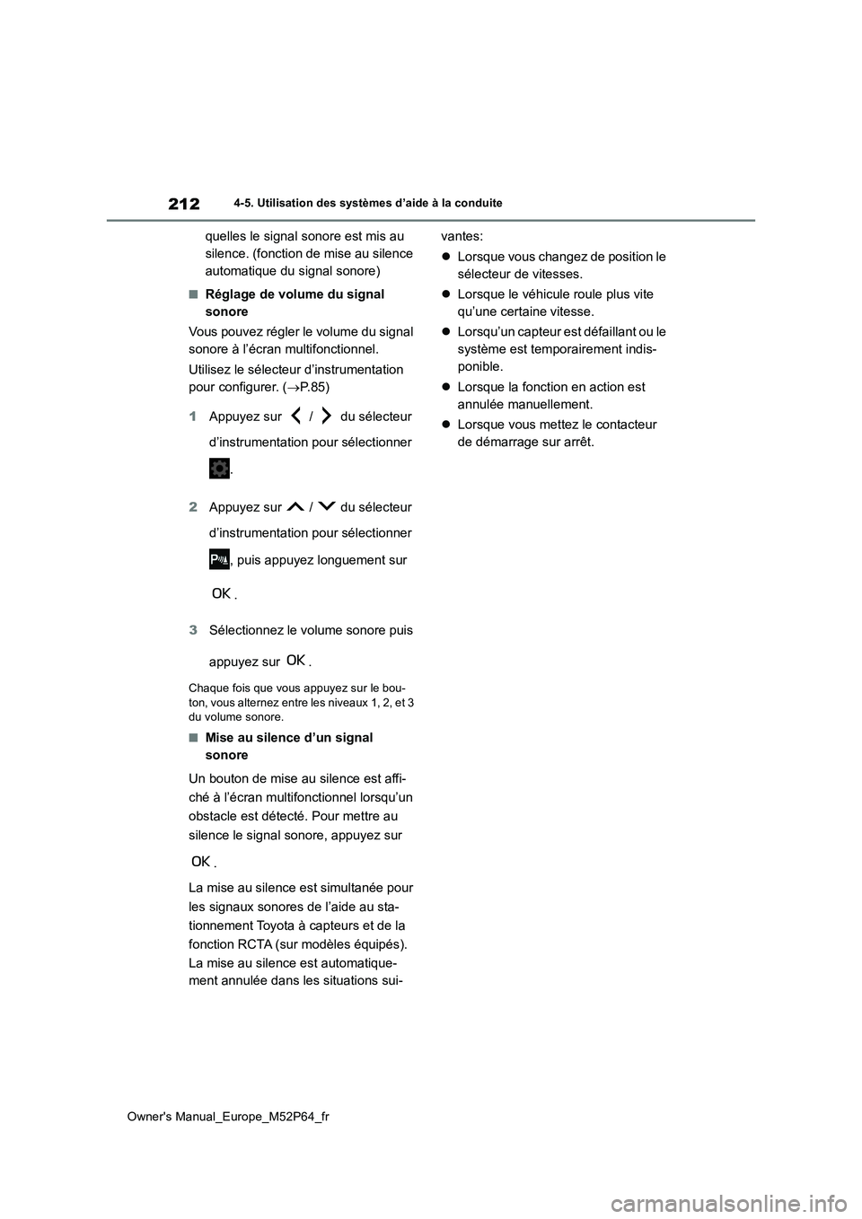 TOYOTA GR YARIS 2023  Manuel du propriétaire (in French) 212
Owner's Manual_Europe_M52P64_fr
4-5. Utilisation des systèmes d’aide à la conduite
quelles le signal sonore est mis au  
silence. (fonction de mise au silence 
automatique du signal sonore
