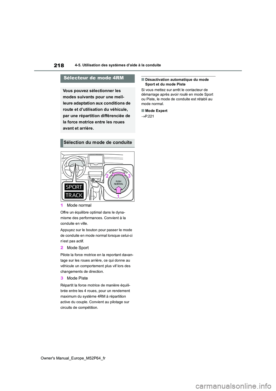 TOYOTA GR YARIS 2023  Manuel du propriétaire (in French) 218
Owner's Manual_Europe_M52P64_fr
4-5. Utilisation des systèmes d’aide à la conduite
1Mode normal
Offre un équilibre optimal dans le dyna- 
misme des performances. Convient à la 
conduite 