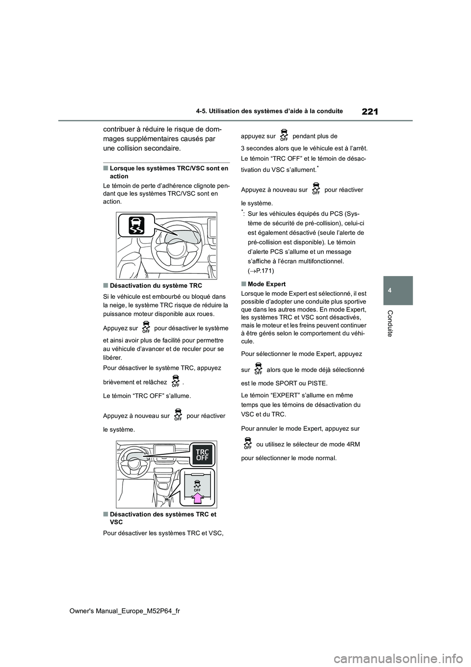 TOYOTA GR YARIS 2023 Manuel du propriétaire (in French) 221
4
Owner's Manual_Europe_M52P64_fr
4-5. Utilisation des systèmes d’aide à la conduite
Conduite
contribuer à réduire le risque de dom-
mages supplémentaires causés par
une collision se TOYOTA GR YARIS 2023 Manuel du propriétaire (in French) 221
4
Owner's Manual_Europe_M52P64_fr
4-5. Utilisation des systèmes d’aide à la conduite
Conduite
contribuer à réduire le risque de dom-
mages supplémentaires causés par
une collision se