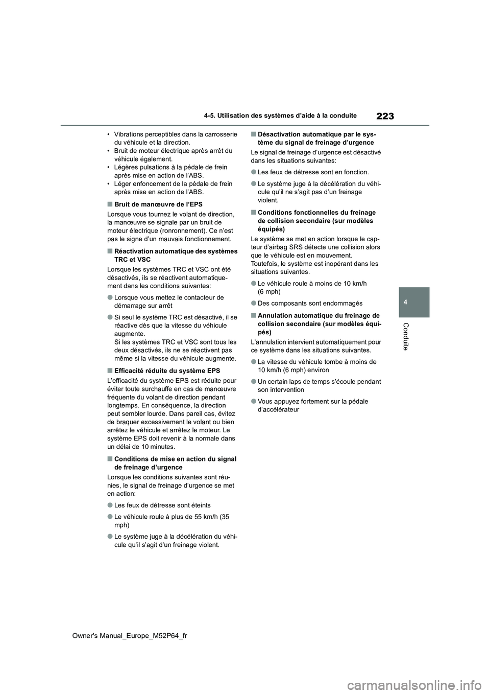TOYOTA GR YARIS 2023 Manuel du propriétaire (in French) 223
4
Owner's Manual_Europe_M52P64_fr
4-5. Utilisation des systèmes d’aide à la conduite
Conduite
• Vibrations perceptibles dans la carrosserie du véhicule et la direction.• Bruit de mot TOYOTA GR YARIS 2023 Manuel du propriétaire (in French) 223
4
Owner's Manual_Europe_M52P64_fr
4-5. Utilisation des systèmes d’aide à la conduite
Conduite
• Vibrations perceptibles dans la carrosserie du véhicule et la direction.• Bruit de mot