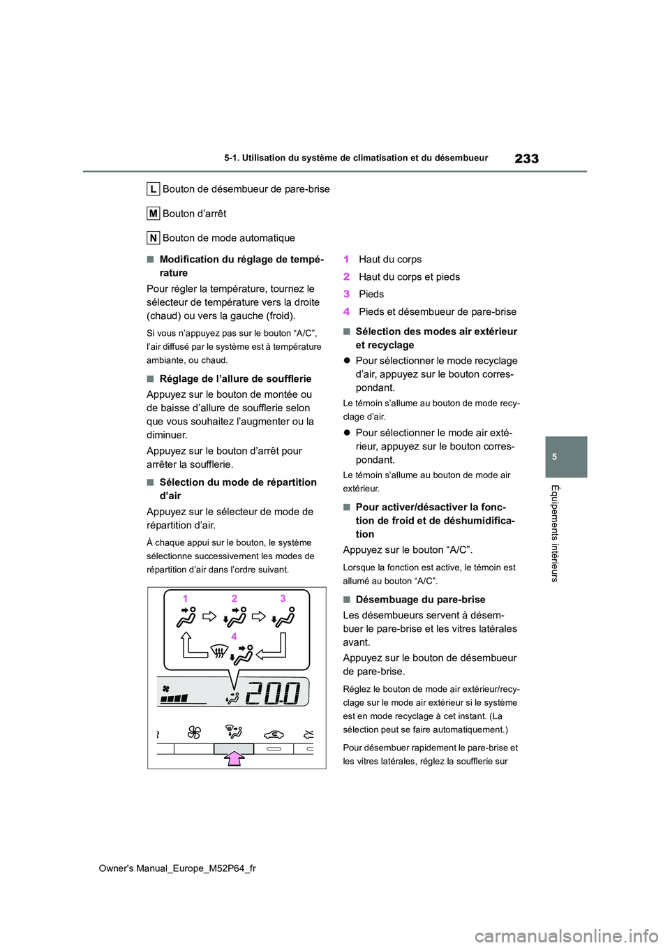 TOYOTA GR YARIS 2023 Manuel du propriétaire (in French) 233
5
Owner's Manual_Europe_M52P64_fr
5-1. Utilisation du système de climatisation et du désembueur
Équipements intérieurs
Bouton de désembueur de pare-brise
Bouton d’arrêt
Bouton de mode TOYOTA GR YARIS 2023 Manuel du propriétaire (in French) 233
5
Owner's Manual_Europe_M52P64_fr
5-1. Utilisation du système de climatisation et du désembueur
Équipements intérieurs
Bouton de désembueur de pare-brise
Bouton d’arrêt
Bouton de mode