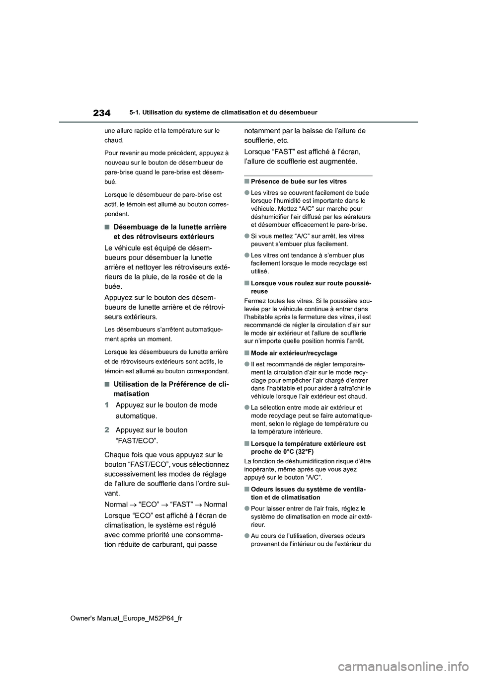 TOYOTA GR YARIS 2023 Manuel du propriétaire (in French) 234
Owner's Manual_Europe_M52P64_fr
5-1. Utilisation du système de climatisation et du désembueur
une allure rapide et la température sur le
chaud.
Pour revenir au mode précédent, appuyez TOYOTA GR YARIS 2023 Manuel du propriétaire (in French) 234
Owner's Manual_Europe_M52P64_fr
5-1. Utilisation du système de climatisation et du désembueur
une allure rapide et la température sur le
chaud.
Pour revenir au mode précédent, appuyez