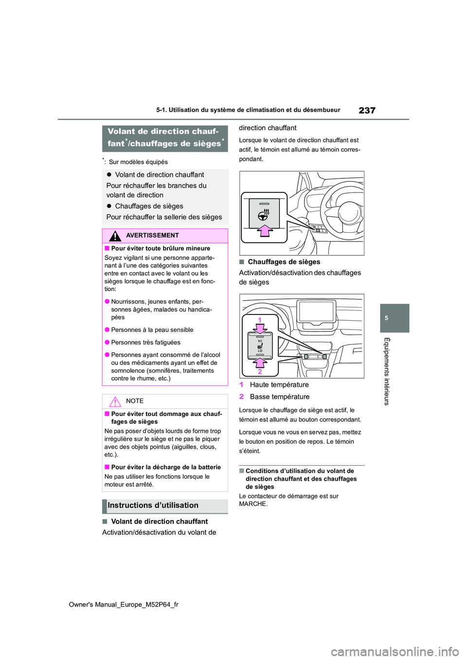 TOYOTA GR YARIS 2023 Manuel du propriétaire (in French) 237
5
Owner's Manual_Europe_M52P64_fr
5-1. Utilisation du système de climatisation et du désembueur
Équipements intérieurs
*: Sur modèles équipés
■Volant de direction chauffant
Activatio TOYOTA GR YARIS 2023 Manuel du propriétaire (in French) 237
5
Owner's Manual_Europe_M52P64_fr
5-1. Utilisation du système de climatisation et du désembueur
Équipements intérieurs
*: Sur modèles équipés
■Volant de direction chauffant
Activatio