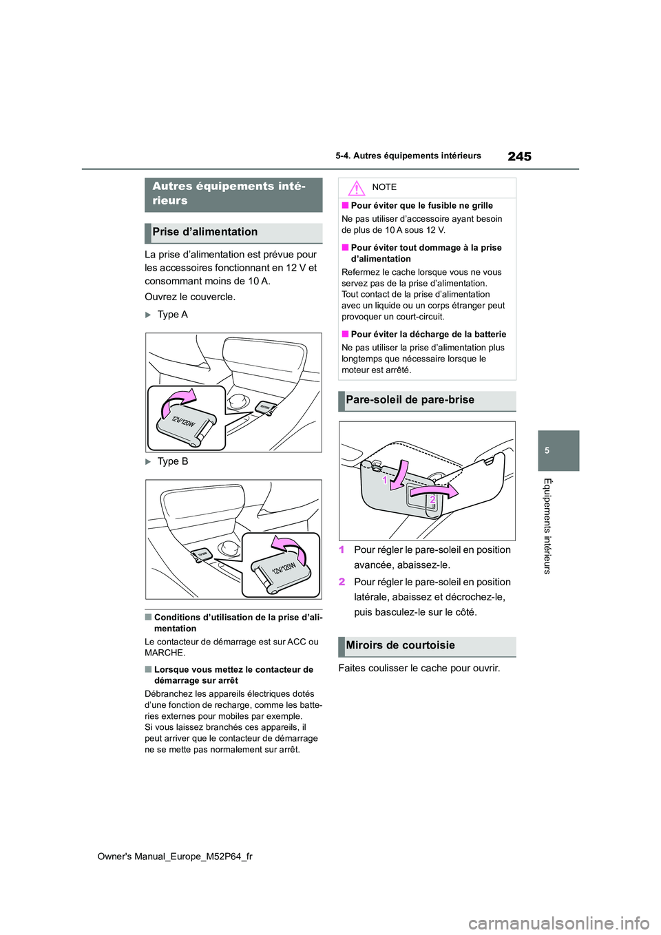TOYOTA GR YARIS 2023 Manuel du propriétaire (in French) 245
5
Owner's Manual_Europe_M52P64_fr
5-4. Autres équipements intérieurs
Équipements intérieurs
5-4.Autres éq uip ements intérie urs
La prise d’alimentation est prévue pour
les accesso TOYOTA GR YARIS 2023 Manuel du propriétaire (in French) 245
5
Owner's Manual_Europe_M52P64_fr
5-4. Autres équipements intérieurs
Équipements intérieurs
5-4.Autres éq uip ements intérie urs
La prise d’alimentation est prévue pour
les accesso