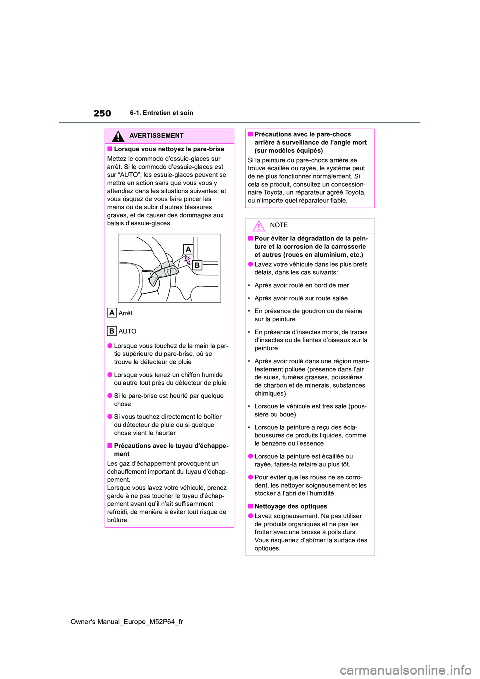 TOYOTA GR YARIS 2023 Manuel du propriétaire (in French) 250
Owner's Manual_Europe_M52P64_fr
6-1. Entretien et soin
AVERTISSEMENT
■Lorsque vous nettoyez le pare-brise
Mettez le commodo d’essuie-glaces sur
arrêt. Si le commodo d’essuie-glaces e TOYOTA GR YARIS 2023 Manuel du propriétaire (in French) 250
Owner's Manual_Europe_M52P64_fr
6-1. Entretien et soin
AVERTISSEMENT
■Lorsque vous nettoyez le pare-brise
Mettez le commodo d’essuie-glaces sur
arrêt. Si le commodo d’essuie-glaces e