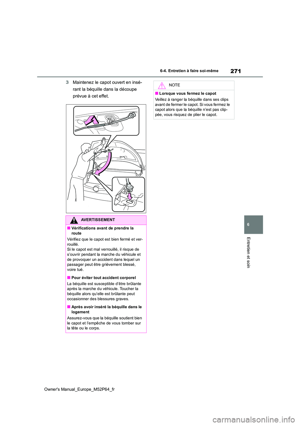TOYOTA GR YARIS 2023 Manuel du propriétaire (in French) 271
6
Owner's Manual_Europe_M52P64_fr
6-4. Entretien à faire soi-même
Entretien et soin
3Maintenez le capot ouvert en insé-
rant la béquille dans la découpe
prévue à cet effet.
AVERTISSE TOYOTA GR YARIS 2023 Manuel du propriétaire (in French) 271
6
Owner's Manual_Europe_M52P64_fr
6-4. Entretien à faire soi-même
Entretien et soin
3Maintenez le capot ouvert en insé-
rant la béquille dans la découpe
prévue à cet effet.
AVERTISSE