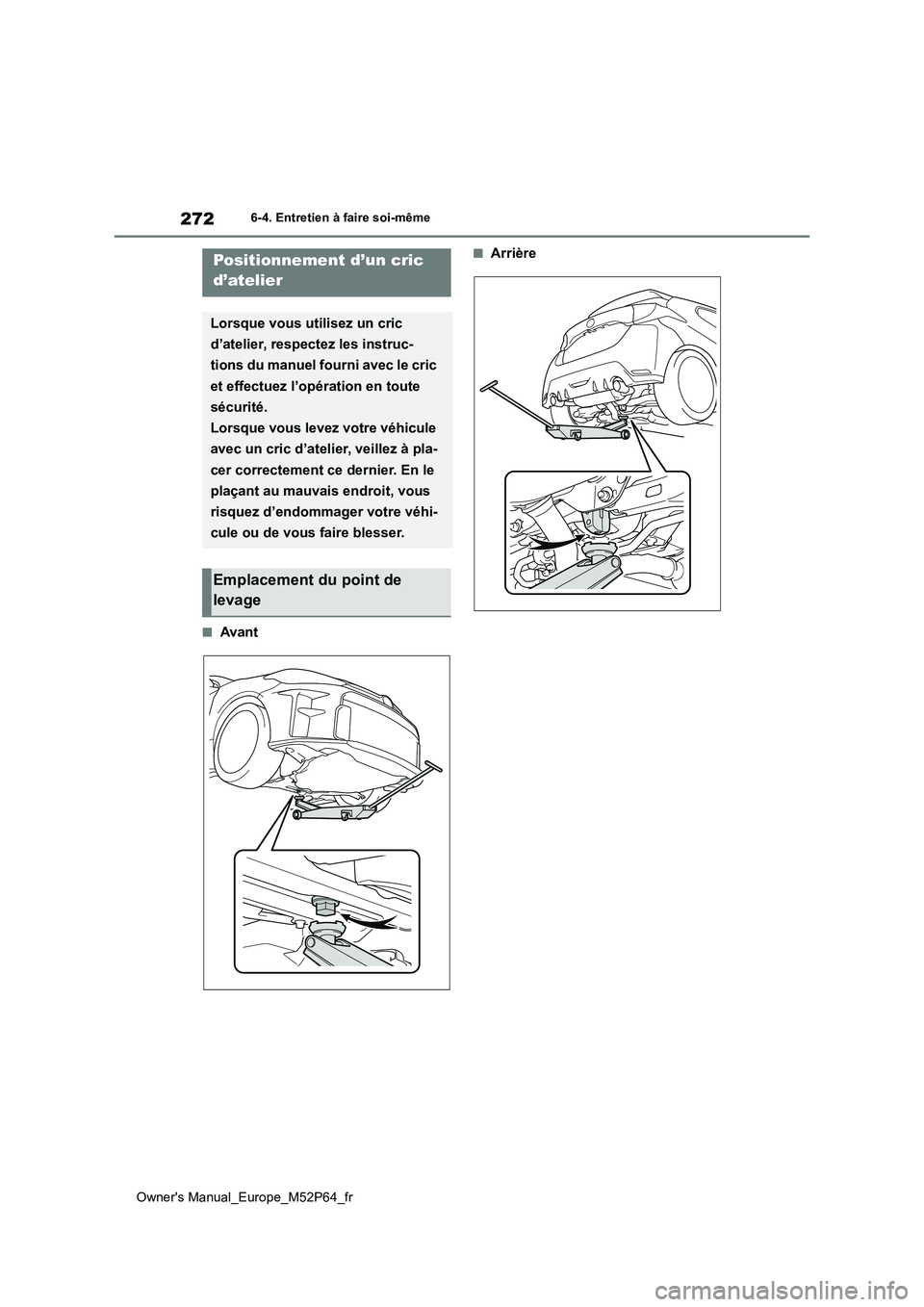 TOYOTA GR YARIS 2023 Manuel du propriétaire (in French) 272
Owner's Manual_Europe_M52P64_fr
6-4. Entretien à faire soi-même
■Avant
■ArrièrePositionnement d’un cric
d’atelier
Lorsque vous utilisez un cric
d’atelier, respectez les instru TOYOTA GR YARIS 2023 Manuel du propriétaire (in French) 272
Owner's Manual_Europe_M52P64_fr
6-4. Entretien à faire soi-même
■Avant
■ArrièrePositionnement d’un cric
d’atelier
Lorsque vous utilisez un cric
d’atelier, respectez les instru