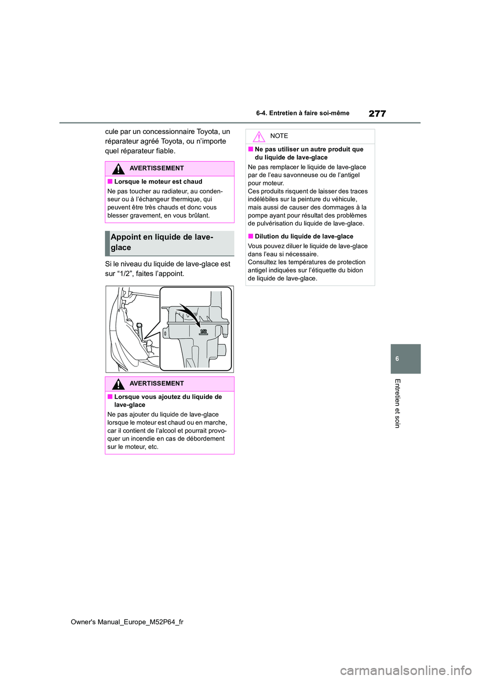 TOYOTA GR YARIS 2023 Manuel du propriétaire (in French) 277
6
Owner's Manual_Europe_M52P64_fr
6-4. Entretien à faire soi-même
Entretien et soin
cule par un concessionnaire Toyota, un
réparateur agréé Toyota, ou n’importe
quel réparateur fiab TOYOTA GR YARIS 2023 Manuel du propriétaire (in French) 277
6
Owner's Manual_Europe_M52P64_fr
6-4. Entretien à faire soi-même
Entretien et soin
cule par un concessionnaire Toyota, un
réparateur agréé Toyota, ou n’importe
quel réparateur fiab