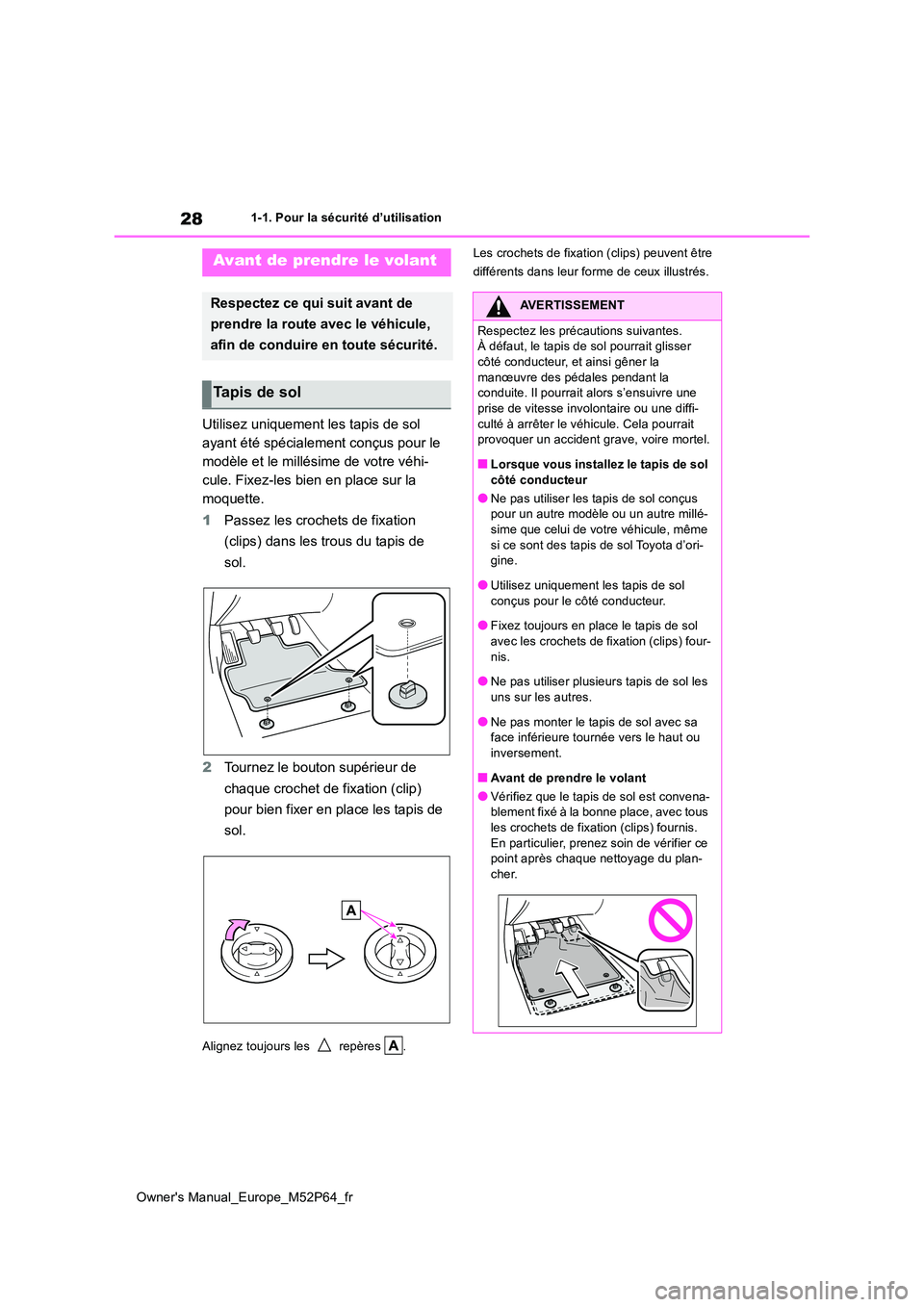 TOYOTA GR YARIS 2022 Manuel du propriétaire (in French) 28
Owner's Manual_Europe_M52P64_fr
1-1. Pour la sécurité d’utilisation
1-1.Pour la séc urité d ’utilisation
Utilisez uniquement les tapis de sol
ayant été spécialement conçus pour le TOYOTA GR YARIS 2022 Manuel du propriétaire (in French) 28
Owner's Manual_Europe_M52P64_fr
1-1. Pour la sécurité d’utilisation
1-1.Pour la séc urité d ’utilisation
Utilisez uniquement les tapis de sol
ayant été spécialement conçus pour le