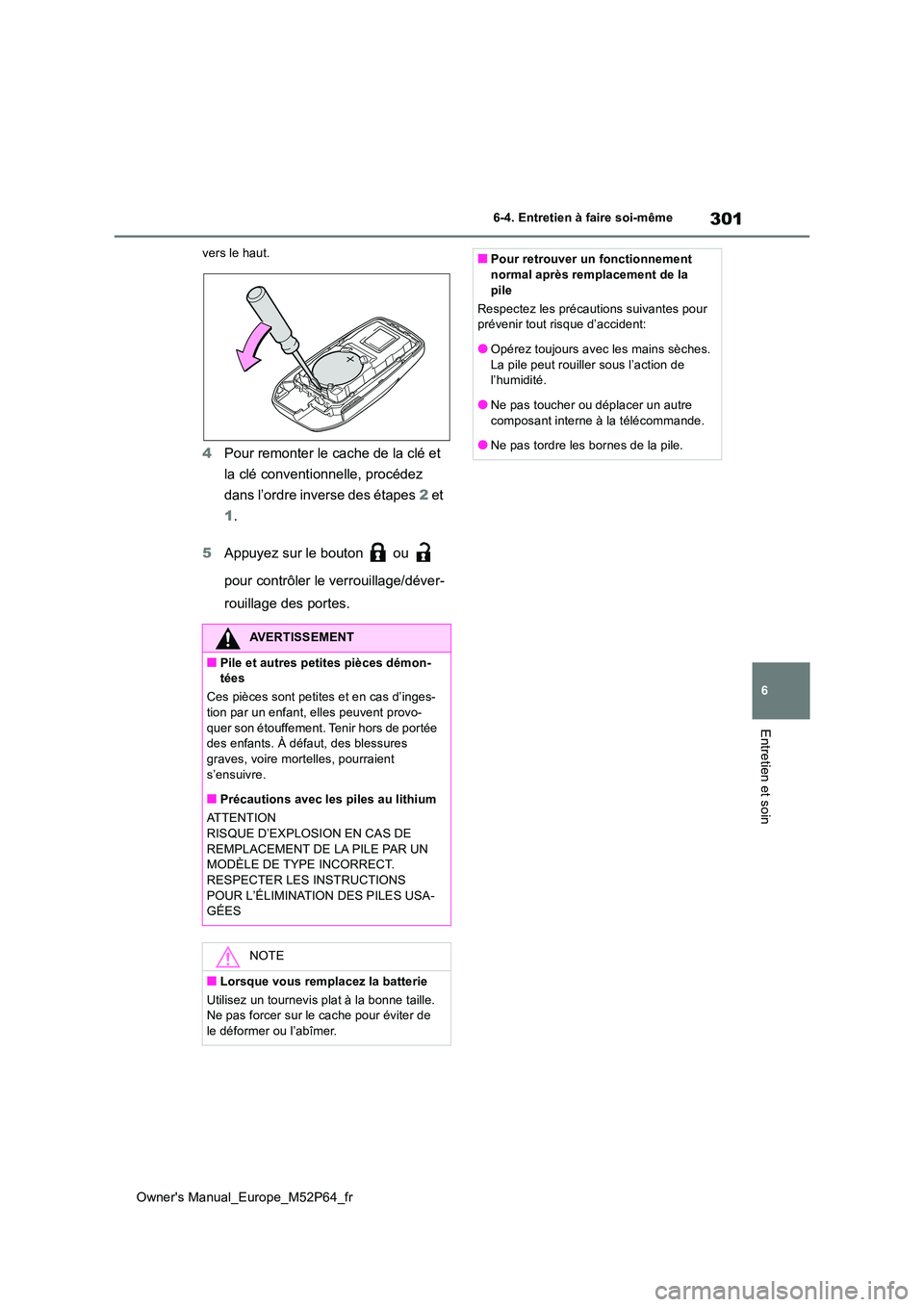TOYOTA GR YARIS 2023  Manuel du propriétaire (in French) 301
6
Owner's Manual_Europe_M52P64_fr
6-4. Entretien à faire soi-même
Entretien et soin
vers le haut.
4Pour remonter le cache de la clé et  
la clé conventionnelle, procédez  
dans l’ordre 