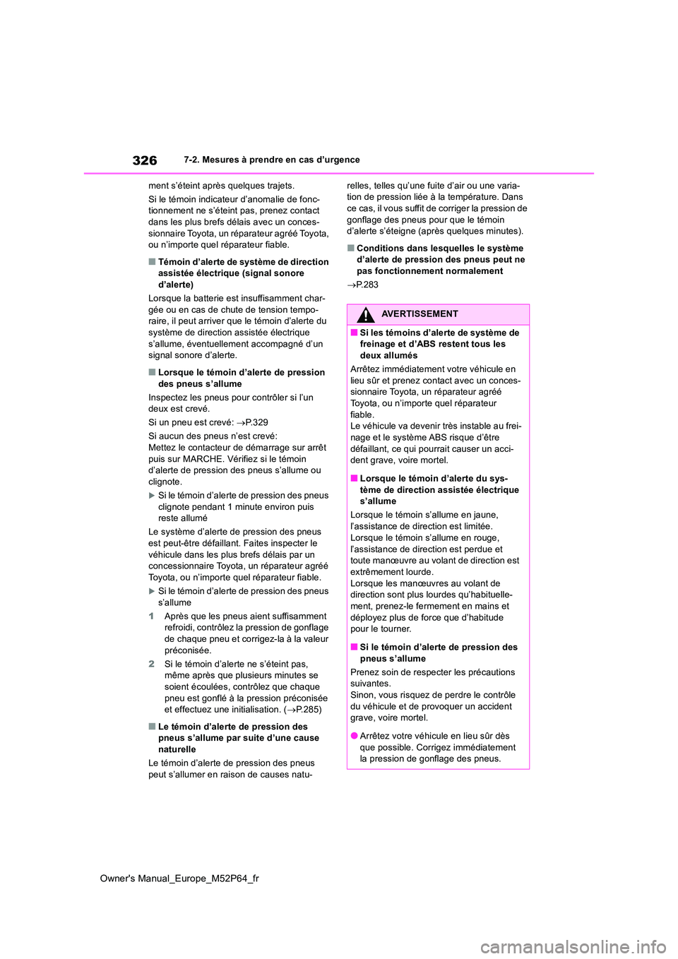 TOYOTA GR YARIS 2023 Manuel du propriétaire (in French) 326
Owner's Manual_Europe_M52P64_fr
7-2. Mesures à prendre en cas d’urgence
ment s’éteint après quelques trajets.
Si le témoin indicateur d’anomalie de fonc- tionnement ne s’éteint TOYOTA GR YARIS 2023 Manuel du propriétaire (in French) 326
Owner's Manual_Europe_M52P64_fr
7-2. Mesures à prendre en cas d’urgence
ment s’éteint après quelques trajets.
Si le témoin indicateur d’anomalie de fonc- tionnement ne s’éteint