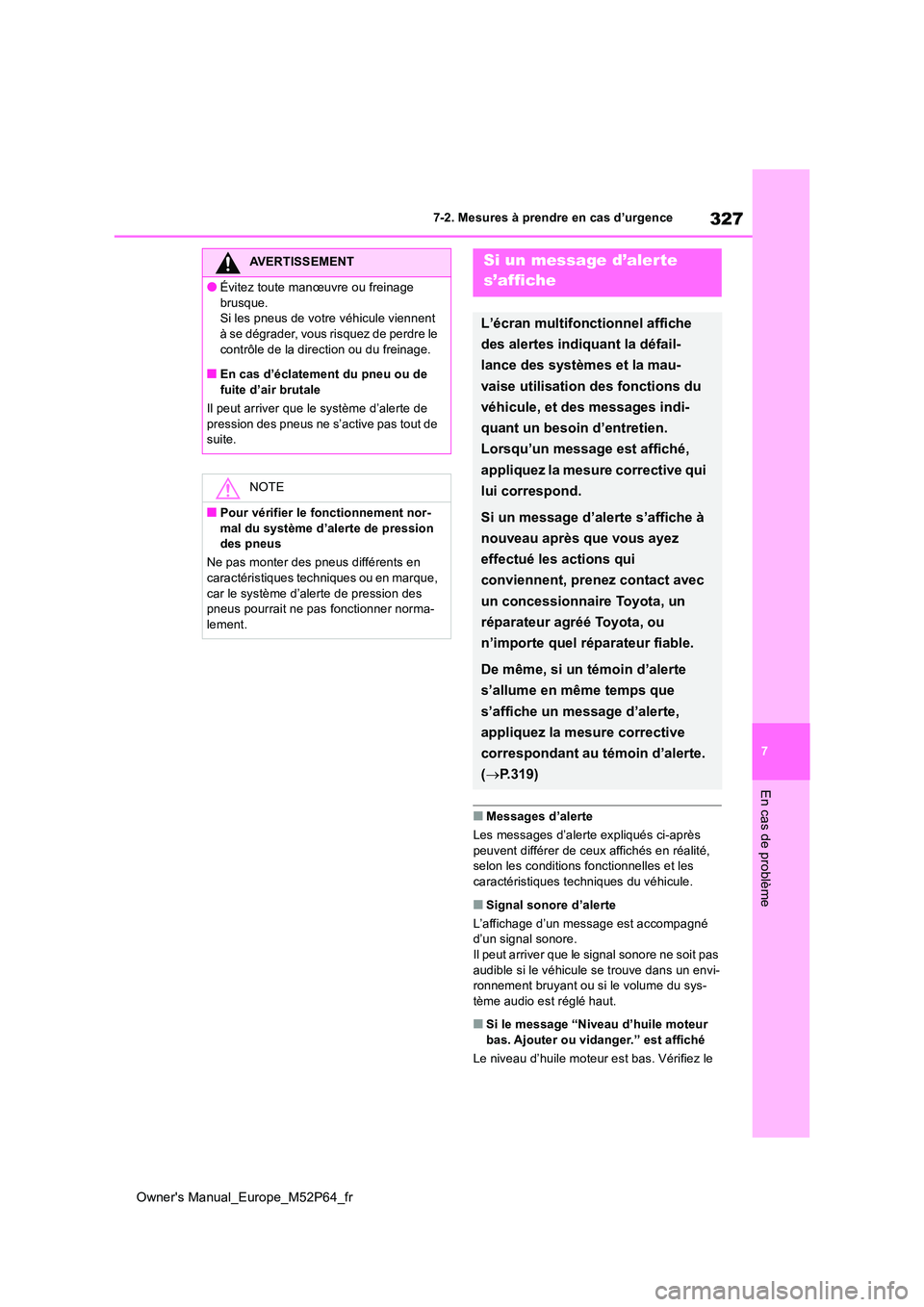 TOYOTA GR YARIS 2023 Manuel du propriétaire (in French) 327
7
Owner's Manual_Europe_M52P64_fr
7-2. Mesures à prendre en cas d’urgence
En cas de problème
■Messages d’alerte
Les messages d’alerte expliqués ci-après peuvent différer de ceu TOYOTA GR YARIS 2023 Manuel du propriétaire (in French) 327
7
Owner's Manual_Europe_M52P64_fr
7-2. Mesures à prendre en cas d’urgence
En cas de problème
■Messages d’alerte
Les messages d’alerte expliqués ci-après peuvent différer de ceu