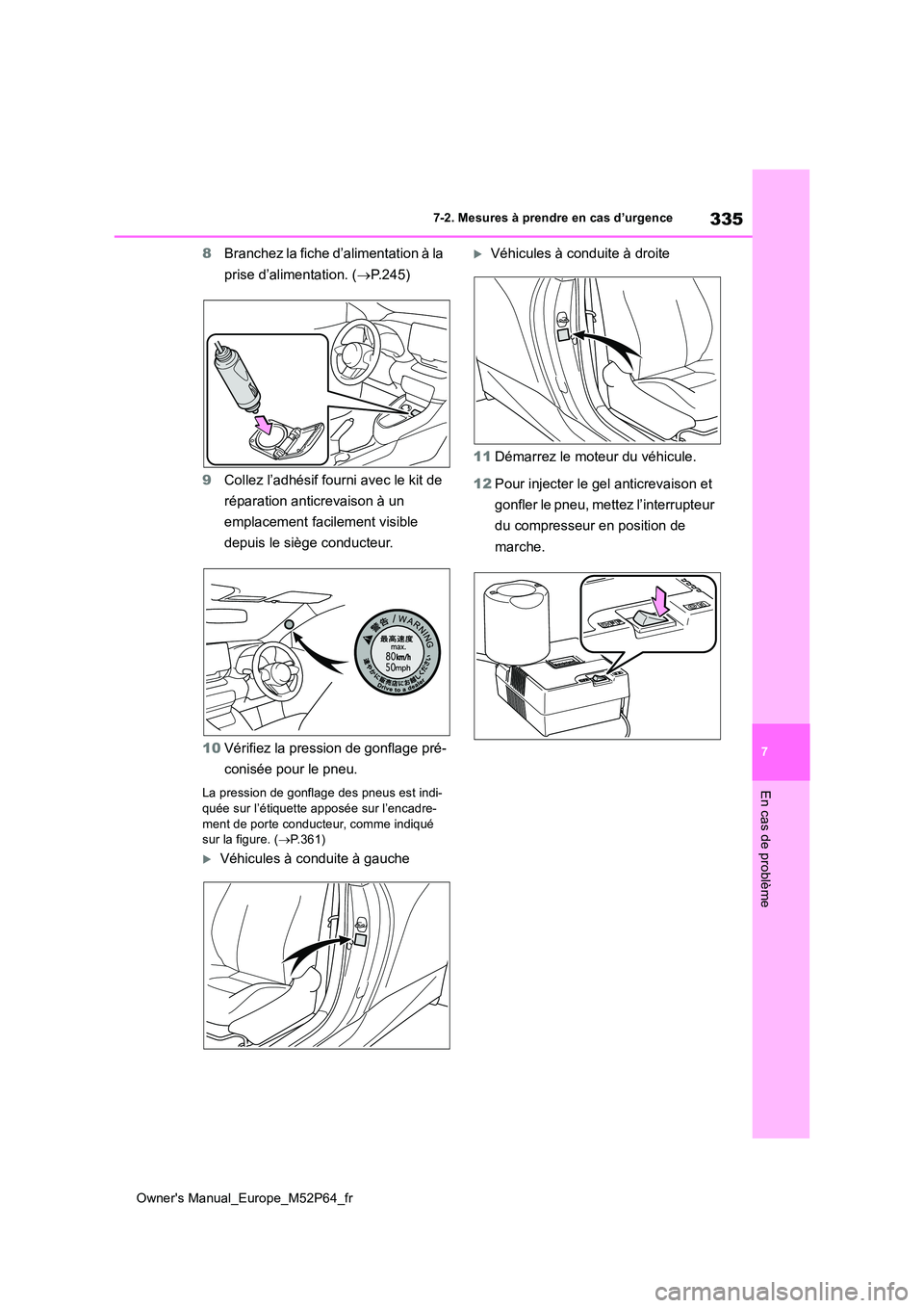 TOYOTA GR YARIS 2023 Manuel du propriétaire (in French) 335
7
Owner's Manual_Europe_M52P64_fr
7-2. Mesures à prendre en cas d’urgence
En cas de problème
8Branchez la fiche d’alimentation à la
prise d’alimentation. ( P.245)
9 Collez l’a TOYOTA GR YARIS 2023 Manuel du propriétaire (in French) 335
7
Owner's Manual_Europe_M52P64_fr
7-2. Mesures à prendre en cas d’urgence
En cas de problème
8Branchez la fiche d’alimentation à la
prise d’alimentation. ( P.245)
9 Collez l’a