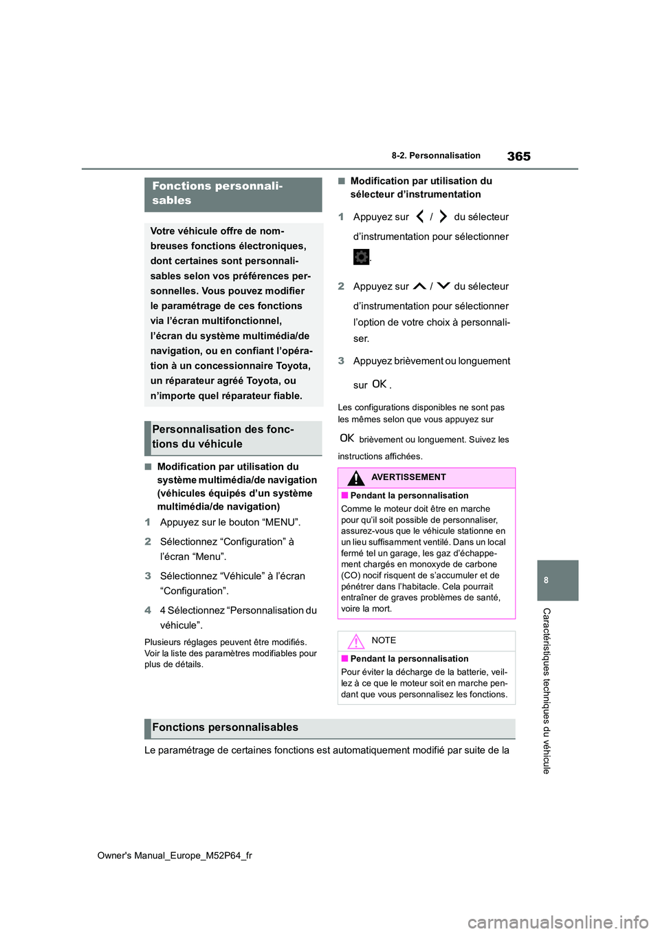 TOYOTA GR YARIS 2023 Manuel du propriétaire (in French) 365
8
Owner's Manual_Europe_M52P64_fr
8-2. Personnalisation
Caractéristiques techniques du véhicule
8-2.Personna lisation
■Modification par utilisation du
système multimédia/de navigation TOYOTA GR YARIS 2023 Manuel du propriétaire (in French) 365
8
Owner's Manual_Europe_M52P64_fr
8-2. Personnalisation
Caractéristiques techniques du véhicule
8-2.Personna lisation
■Modification par utilisation du
système multimédia/de navigation