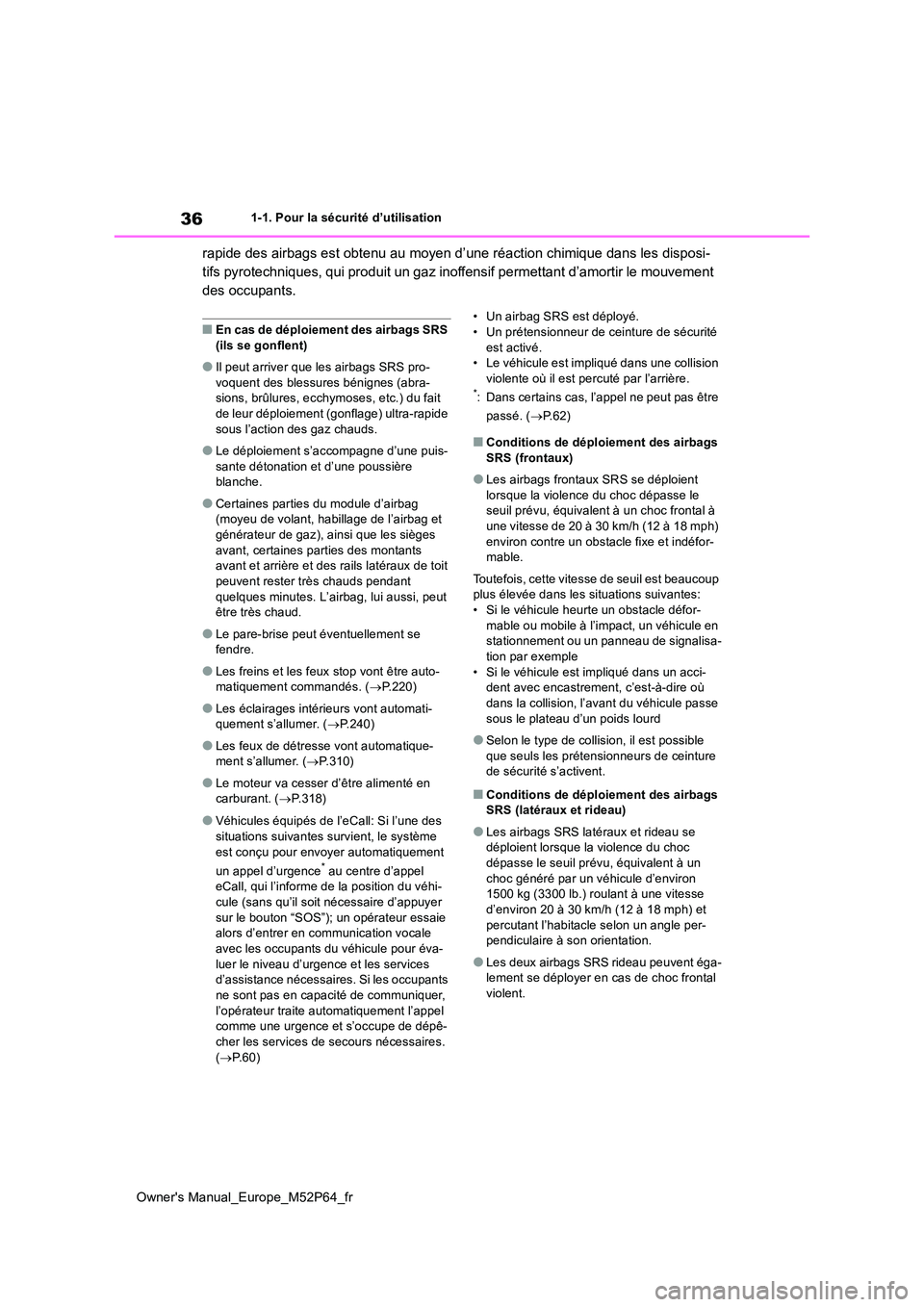 TOYOTA GR YARIS 2022 Manuel du propriétaire (in French) 36
Owner's Manual_Europe_M52P64_fr
1-1. Pour la sécurité d’utilisation
rapide des airbags est obtenu au moyen d’une réaction chimique dans les disposi-
tifs pyrotechniques, qui produit un TOYOTA GR YARIS 2022 Manuel du propriétaire (in French) 36
Owner's Manual_Europe_M52P64_fr
1-1. Pour la sécurité d’utilisation
rapide des airbags est obtenu au moyen d’une réaction chimique dans les disposi-
tifs pyrotechniques, qui produit un
