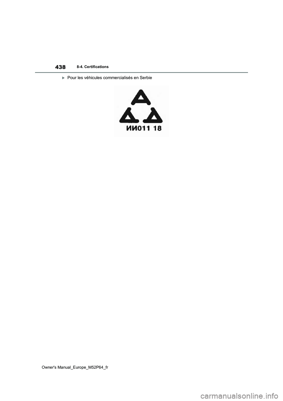 TOYOTA GR YARIS 2023 Manuel du propriétaire (in French) 438
Owner's Manual_Europe_M52P64_fr
8-4. Certifications
Pour les véhicules commercialisés en Serbie TOYOTA GR YARIS 2023 Manuel du propriétaire (in French) 438
Owner's Manual_Europe_M52P64_fr
8-4. Certifications
Pour les véhicules commercialisés en Serbie