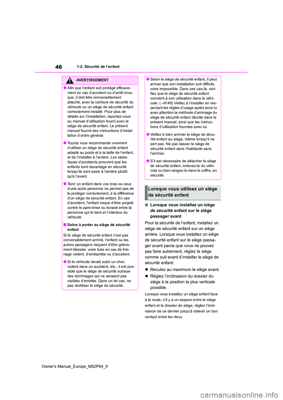 TOYOTA GR YARIS 2023 Manuel du propriétaire (in French) 46
Owner's Manual_Europe_M52P64_fr
1-2. Sécurité de l’enfant
■Lorsque vous installez un siège
de sécurité enfant sur le siège
passager avant
Pour la sécurité de l’enfant, install TOYOTA GR YARIS 2023 Manuel du propriétaire (in French) 46
Owner's Manual_Europe_M52P64_fr
1-2. Sécurité de l’enfant
■Lorsque vous installez un siège
de sécurité enfant sur le siège
passager avant
Pour la sécurité de l’enfant, install