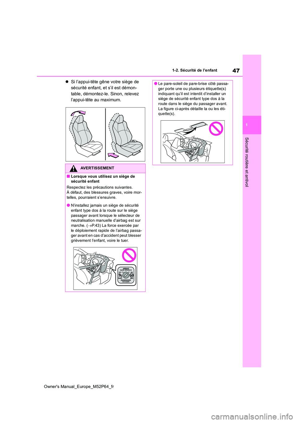 TOYOTA GR YARIS 2023 Manuel du propriétaire (in French) 47
1
Owner's Manual_Europe_M52P64_fr
1-2. Sécurité de l’enfant
Sécurité routière et antivol
Si l’appui-tête gêne votre siège de
sécurité enfant, et s’il est démon-
table, dé TOYOTA GR YARIS 2023 Manuel du propriétaire (in French) 47
1
Owner's Manual_Europe_M52P64_fr
1-2. Sécurité de l’enfant
Sécurité routière et antivol
Si l’appui-tête gêne votre siège de
sécurité enfant, et s’il est démon-
table, dé