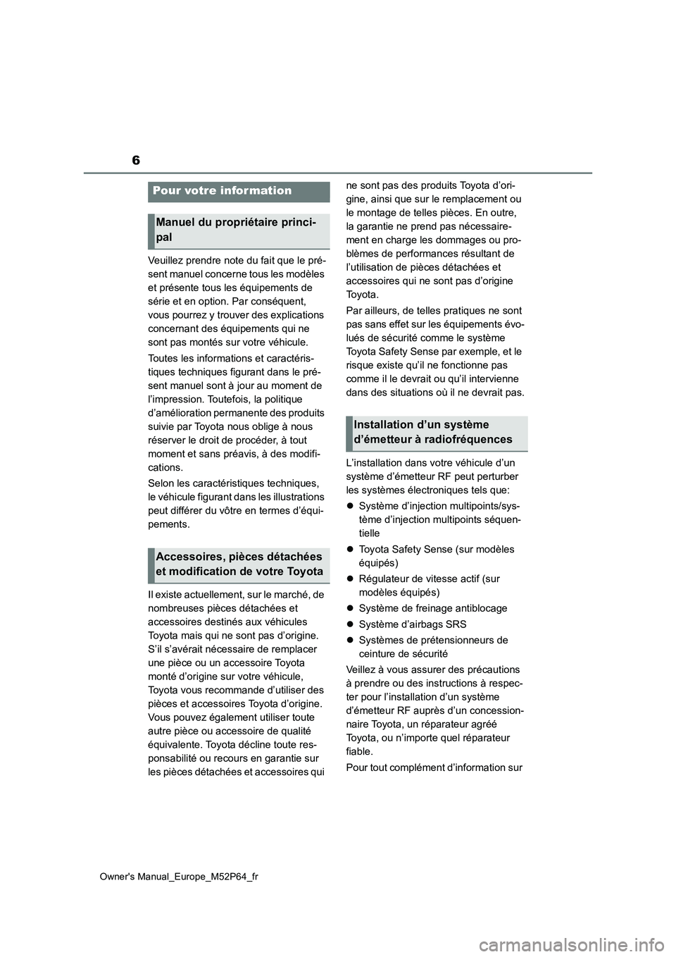 TOYOTA GR YARIS 2022  Manuel du propriétaire (in French) 6
Owner's Manual_Europe_M52P64_fr
Veuillez prendre note du fait que le pré- 
sent manuel concerne tous les modèles 
et présente tous les équipements de 
série et en option. Par conséquent, 
