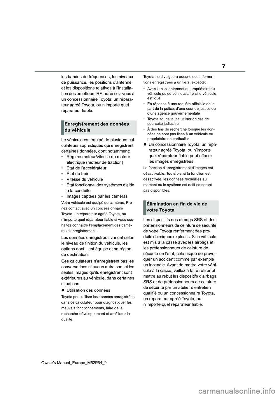 TOYOTA GR YARIS 2022  Manuel du propriétaire (in French) 7
Owner's Manual_Europe_M52P64_fr
les bandes de fréquences, les niveaux  
de puissance, les positions d’antenne 
et les dispositions relatives à l’installa-
tion des émetteurs RF, adressez-