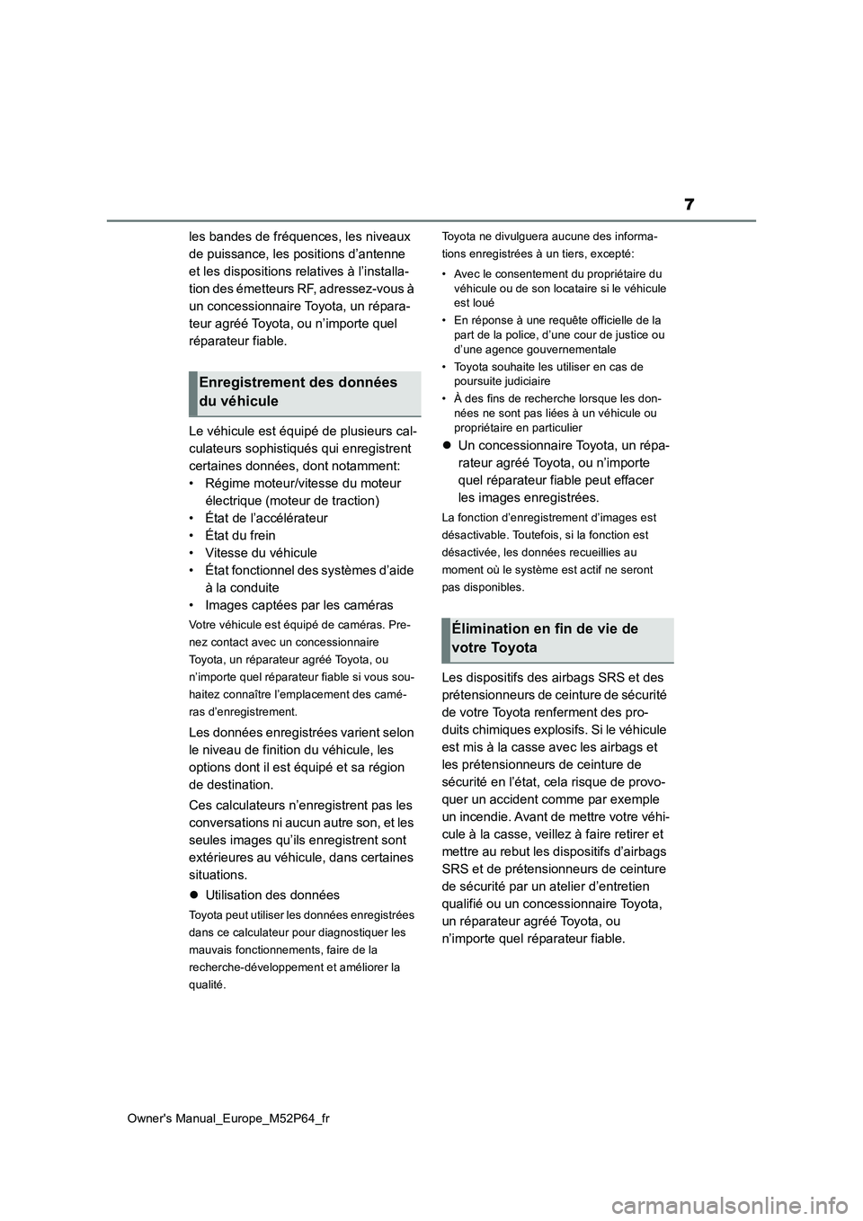 TOYOTA GR YARIS 2023  Manuel du propriétaire (in French) 7
Owner's Manual_Europe_M52P64_fr
les bandes de fréquences, les niveaux  
de puissance, les positions d’antenne 
et les dispositions relatives à l’installa-
tion des émetteurs RF, adressez-