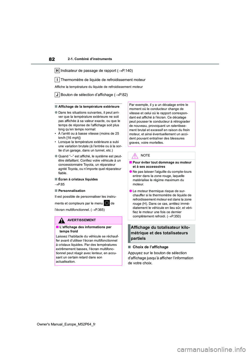 TOYOTA GR YARIS 2022 Manuel du propriétaire (in French) 82
Owner's Manual_Europe_M52P64_fr
2-1. Combiné d’instruments
Indicateur de passage de rapport (P.140)
Thermomètre de liquide de refroidissement moteur
Affiche la température du liquide d TOYOTA GR YARIS 2022 Manuel du propriétaire (in French) 82
Owner's Manual_Europe_M52P64_fr
2-1. Combiné d’instruments
Indicateur de passage de rapport (P.140)
Thermomètre de liquide de refroidissement moteur
Affiche la température du liquide d