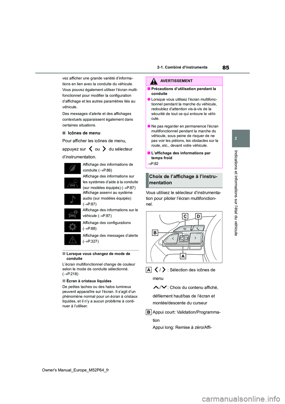 TOYOTA GR YARIS 2022 Manuel du propriétaire (in French) 85
2
Owner's Manual_Europe_M52P64_fr
2-1. Combiné d’instruments
Indications et informations sur l’état du véhicule
vez afficher une grande variété d’informa-
tions en lien avec la cond TOYOTA GR YARIS 2022 Manuel du propriétaire (in French) 85
2
Owner's Manual_Europe_M52P64_fr
2-1. Combiné d’instruments
Indications et informations sur l’état du véhicule
vez afficher une grande variété d’informa-
tions en lien avec la cond
