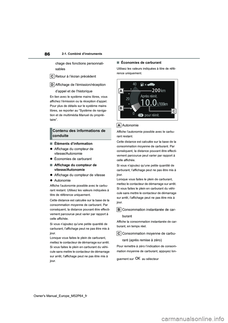 TOYOTA GR YARIS 2022 Manuel du propriétaire (in French) 86
Owner's Manual_Europe_M52P64_fr
2-1. Combiné d’instruments
chage des fonctions personnali-
sables
Retour à l’écran précédent
Affichage de l’émission/réception
d’appel et de TOYOTA GR YARIS 2022 Manuel du propriétaire (in French) 86
Owner's Manual_Europe_M52P64_fr
2-1. Combiné d’instruments
chage des fonctions personnali-
sables
Retour à l’écran précédent
Affichage de l’émission/réception
d’appel et de
