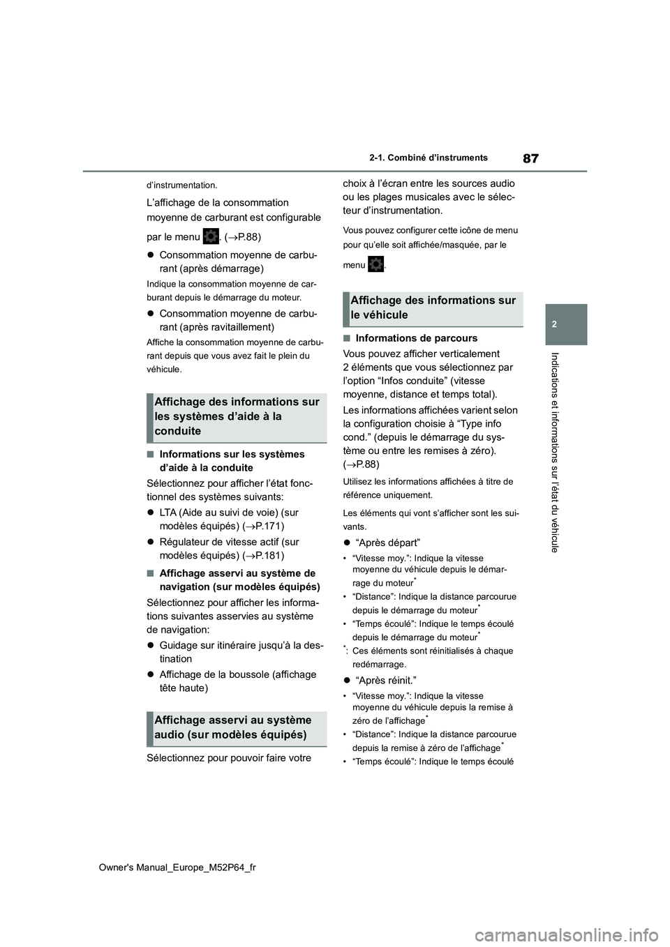 TOYOTA GR YARIS 2022 Manuel du propriétaire (in French) 87
2
Owner's Manual_Europe_M52P64_fr
2-1. Combiné d’instruments
Indications et informations sur l’état du véhicule
d’instrumentation.
L’affichage de la consommation
moyenne de carbura TOYOTA GR YARIS 2022 Manuel du propriétaire (in French) 87
2
Owner's Manual_Europe_M52P64_fr
2-1. Combiné d’instruments
Indications et informations sur l’état du véhicule
d’instrumentation.
L’affichage de la consommation
moyenne de carbura