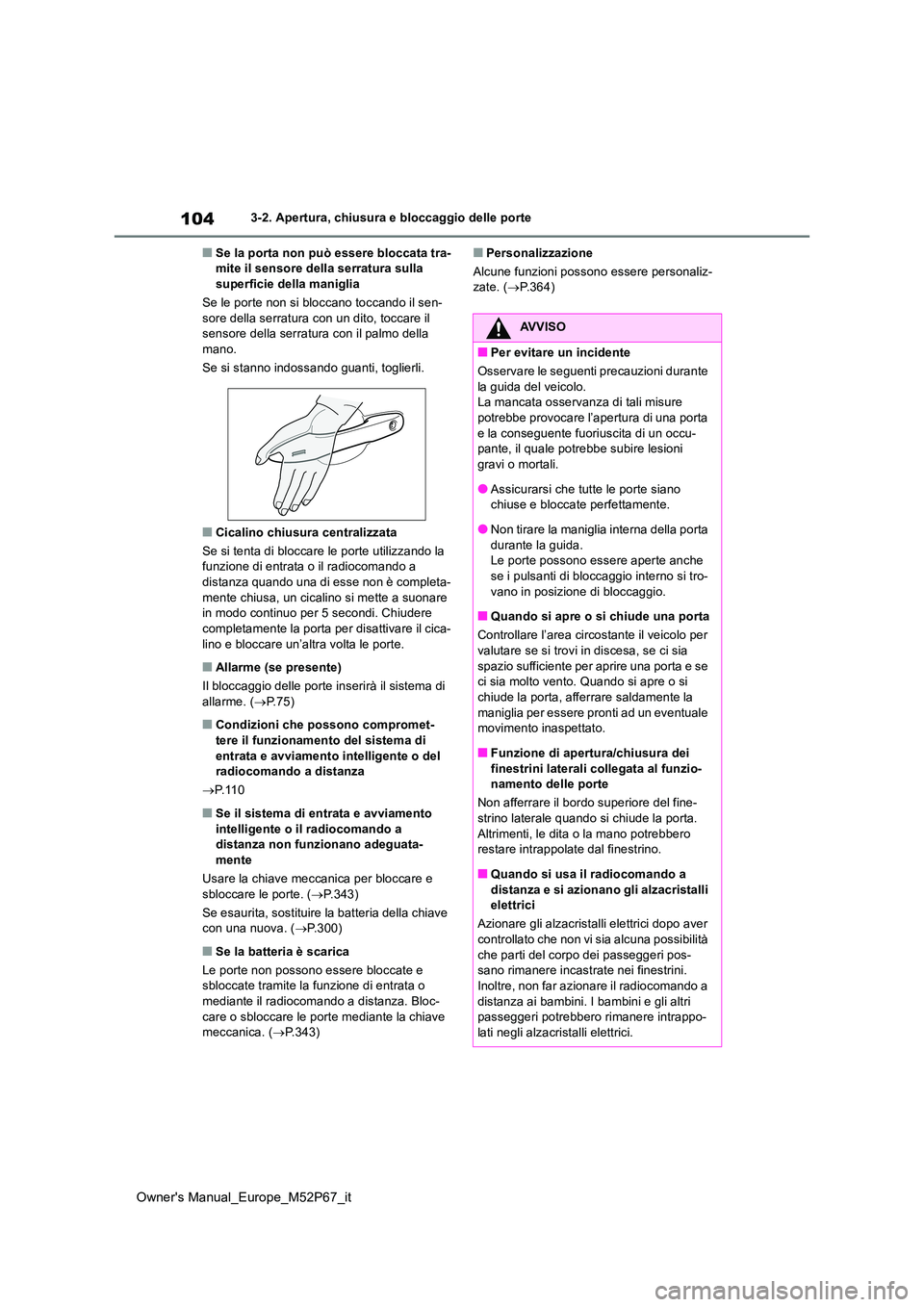 TOYOTA GR YARIS 2023 Manuale duso (in Italian) 104
Owner's Manual_Europe_M52P67_it
3-2. Apertura, chiusura e bloccaggio delle porte
■Se la porta non può essere bloccata tra- mite il sensore della serratura sulla superficie della maniglia
S TOYOTA GR YARIS 2023 Manuale duso (in Italian) 104
Owner's Manual_Europe_M52P67_it
3-2. Apertura, chiusura e bloccaggio delle porte
■Se la porta non può essere bloccata tra- mite il sensore della serratura sulla superficie della maniglia
S