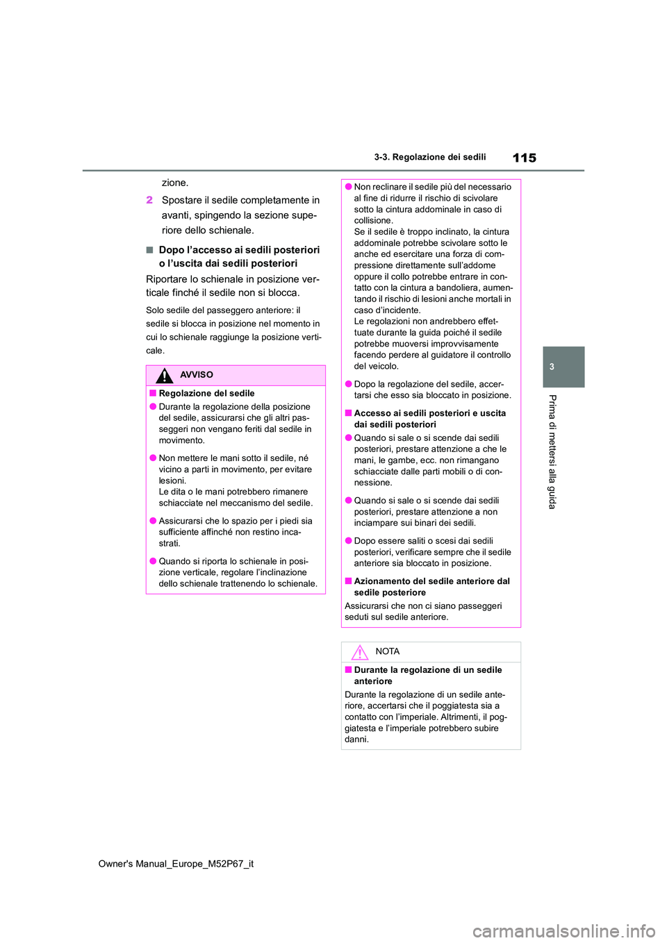 TOYOTA GR YARIS 2022 Manuale duso (in Italian) 115
3
Owner's Manual_Europe_M52P67_it
3-3. Regolazione dei sedili
Prima di mettersi alla guida
zione.
2 Spostare il sedile completamente in
avanti, spingendo la sezione supe-
riore dello schie TOYOTA GR YARIS 2022 Manuale duso (in Italian) 115
3
Owner's Manual_Europe_M52P67_it
3-3. Regolazione dei sedili
Prima di mettersi alla guida
zione.
2 Spostare il sedile completamente in
avanti, spingendo la sezione supe-
riore dello schie