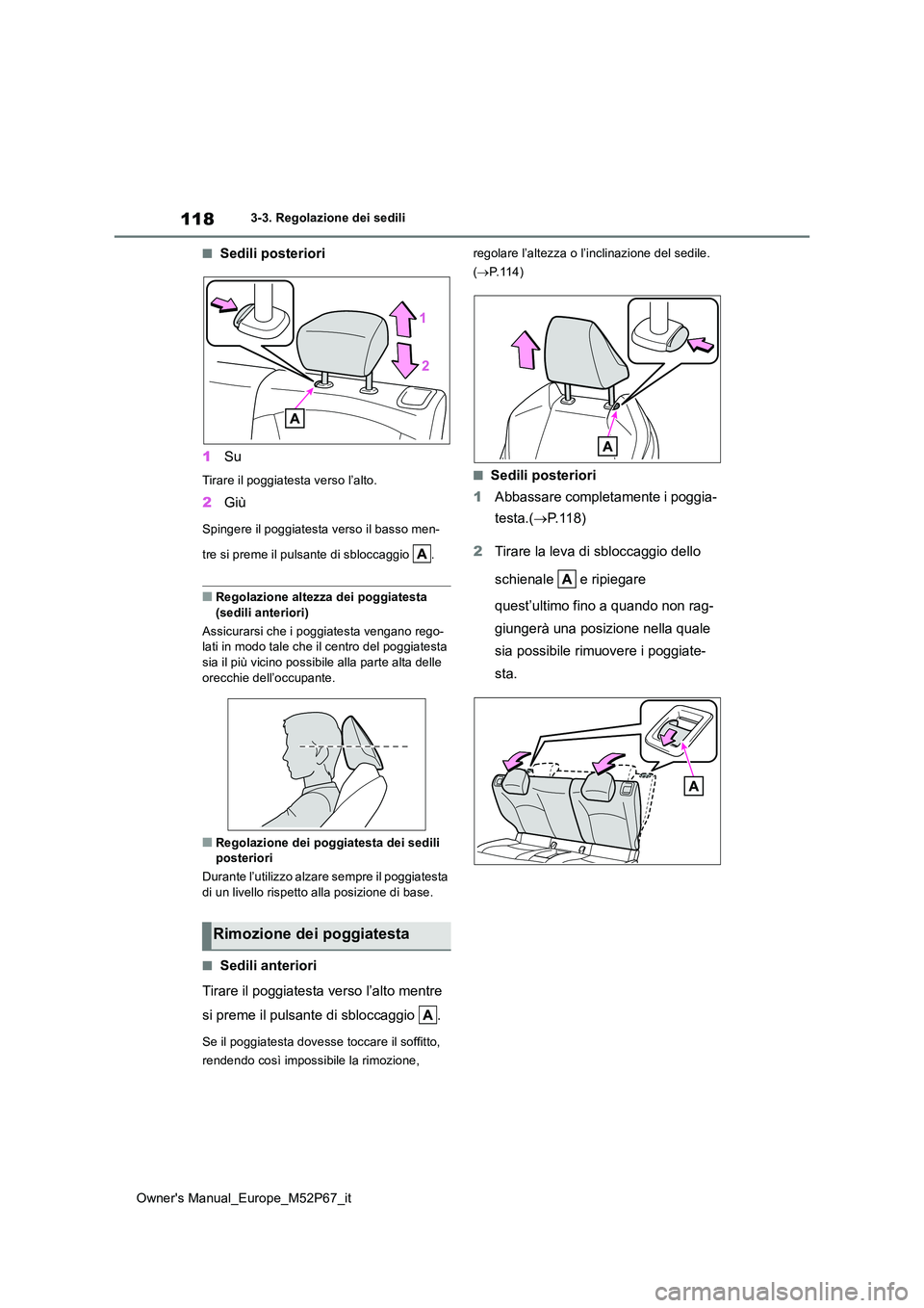 TOYOTA GR YARIS 2022 Manuale duso (in Italian) 118
Owner's Manual_Europe_M52P67_it
3-3. Regolazione dei sedili
■Sedili posteriori
1 Su
Tirare il poggiatesta verso l’alto.
2Giù
Spingere il poggiatesta verso il basso men-
tre si preme il TOYOTA GR YARIS 2022 Manuale duso (in Italian) 118
Owner's Manual_Europe_M52P67_it
3-3. Regolazione dei sedili
■Sedili posteriori
1 Su
Tirare il poggiatesta verso l’alto.
2Giù
Spingere il poggiatesta verso il basso men-
tre si preme il