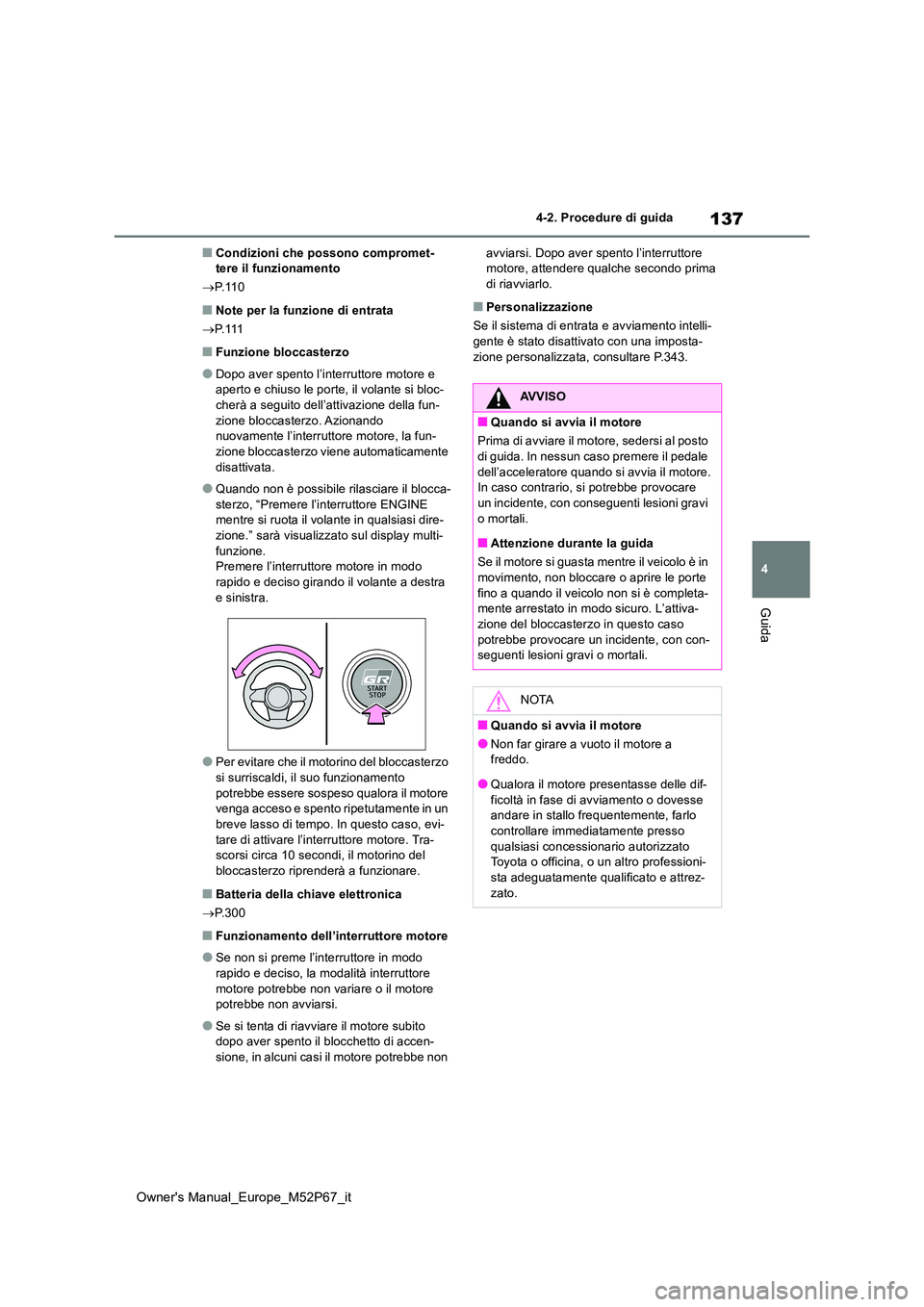 TOYOTA GR YARIS 2022 Manuale duso (in Italian) 137
4
Owner's Manual_Europe_M52P67_it
4-2. Procedure di guida
Guida
■Condizioni che possono compromet- tere il funzionamento
P. 1 1 0
■Note per la funzione di entrata
P. 111
■Funzi TOYOTA GR YARIS 2022 Manuale duso (in Italian) 137
4
Owner's Manual_Europe_M52P67_it
4-2. Procedure di guida
Guida
■Condizioni che possono compromet- tere il funzionamento
P. 1 1 0
■Note per la funzione di entrata
P. 111
■Funzi