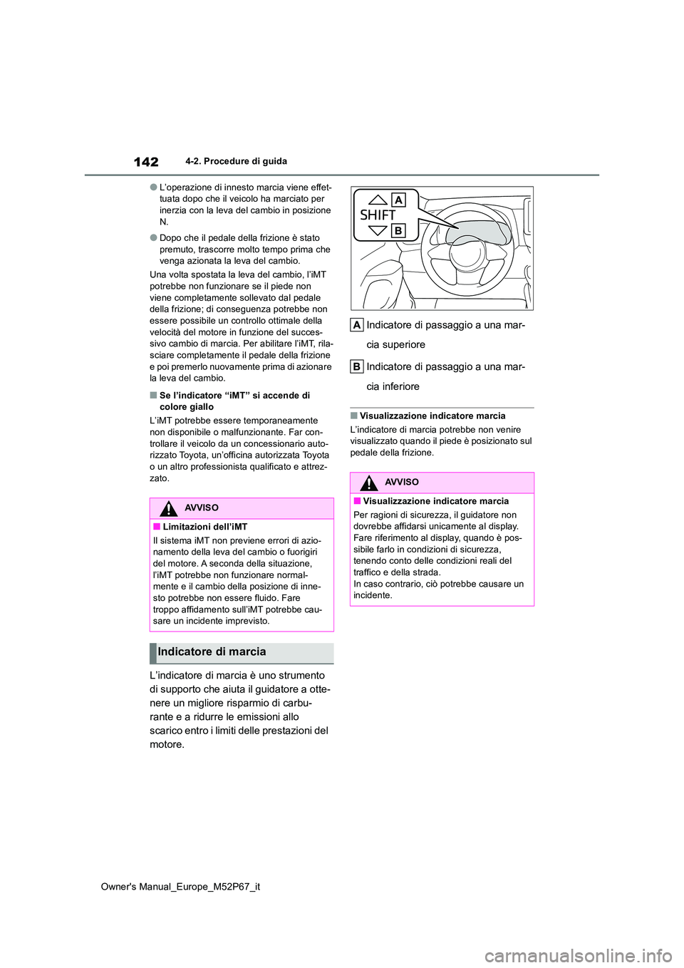 TOYOTA GR YARIS 2023  Manuale duso (in Italian) 142
Owner's Manual_Europe_M52P67_it
4-2. Procedure di guida
●L’operazione di innesto marcia viene effet- tuata dopo che il veicolo ha marciato per inerzia con la leva del cambio in posizione  
