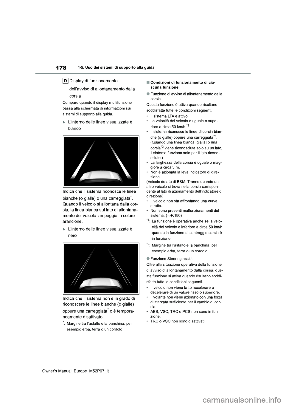 TOYOTA GR YARIS 2022  Manuale duso (in Italian) 178
Owner's Manual_Europe_M52P67_it
4-5. Uso dei sistemi di supporto alla guida
Display di funzionamento  
dell’avviso di allontanamento dalla  
corsia
Compare quando il display multifunzione  
