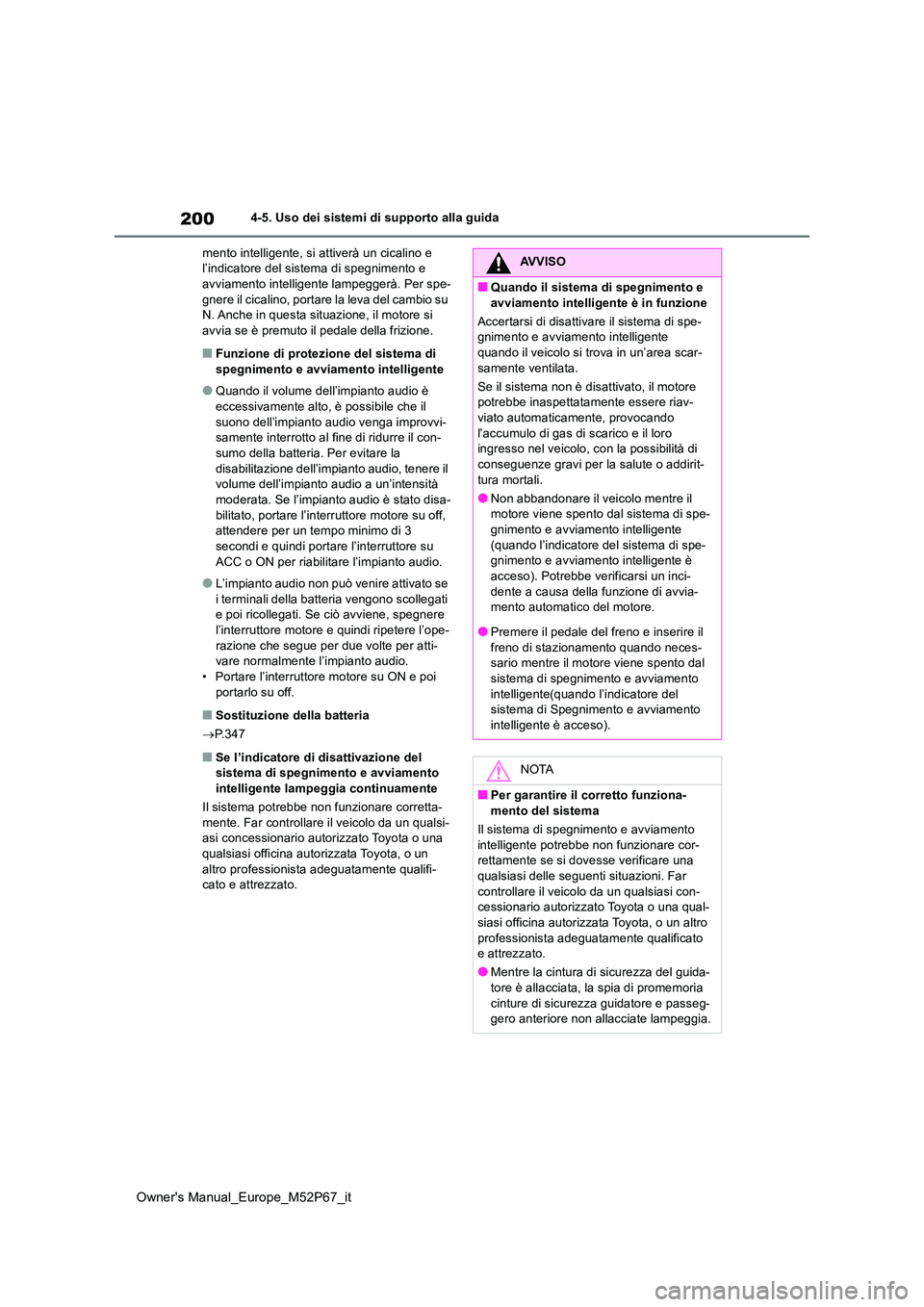 TOYOTA GR YARIS 2022 Manuale duso (in Italian) 200
Owner's Manual_Europe_M52P67_it
4-5. Uso dei sistemi di supporto alla guida
mento intelligente, si attiverà un cicalino e l’indicatore del sistema di spegnimento e avviamento intelligente TOYOTA GR YARIS 2022 Manuale duso (in Italian) 200
Owner's Manual_Europe_M52P67_it
4-5. Uso dei sistemi di supporto alla guida
mento intelligente, si attiverà un cicalino e l’indicatore del sistema di spegnimento e avviamento intelligente