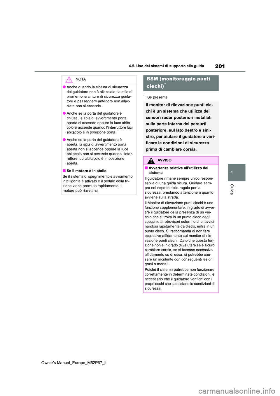 TOYOTA GR YARIS 2022 Manuale duso (in Italian) 201
4
Owner's Manual_Europe_M52P67_it
4-5. Uso dei sistemi di supporto alla guida
Guida
*: Se presente
NOTA
●Anche quando la cintura di sicurezza
del guidatore non è allacciata, la spia di p TOYOTA GR YARIS 2022 Manuale duso (in Italian) 201
4
Owner's Manual_Europe_M52P67_it
4-5. Uso dei sistemi di supporto alla guida
Guida
*: Se presente
NOTA
●Anche quando la cintura di sicurezza
del guidatore non è allacciata, la spia di p
