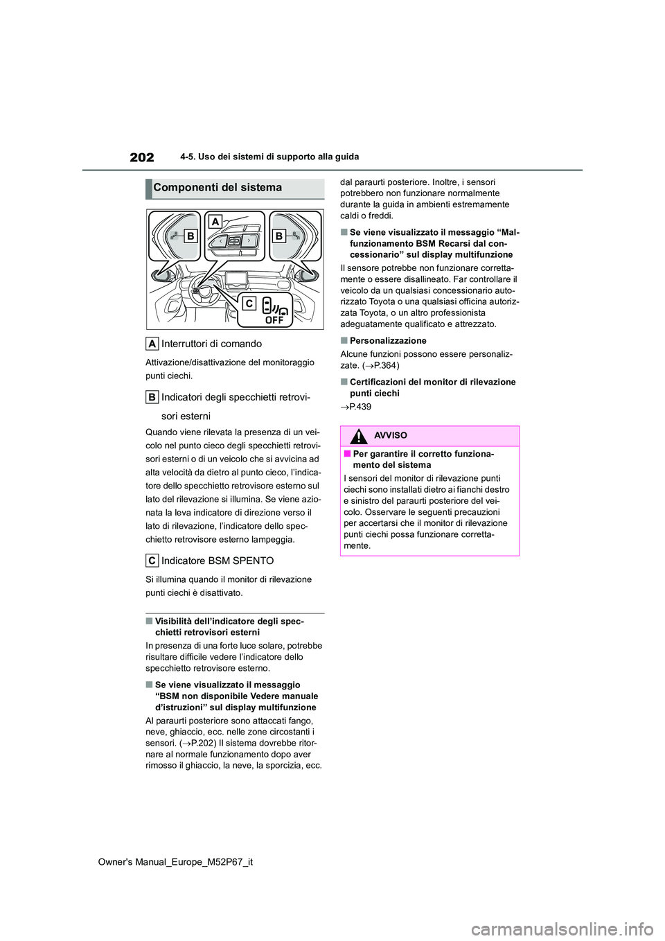 TOYOTA GR YARIS 2022 Manuale duso (in Italian) 202
Owner's Manual_Europe_M52P67_it
4-5. Uso dei sistemi di supporto alla guida
Interruttori di comando
Attivazione/disattivazione del monitoraggio
punti ciechi.
Indicatori degli specchietti ret TOYOTA GR YARIS 2022 Manuale duso (in Italian) 202
Owner's Manual_Europe_M52P67_it
4-5. Uso dei sistemi di supporto alla guida
Interruttori di comando
Attivazione/disattivazione del monitoraggio
punti ciechi.
Indicatori degli specchietti ret