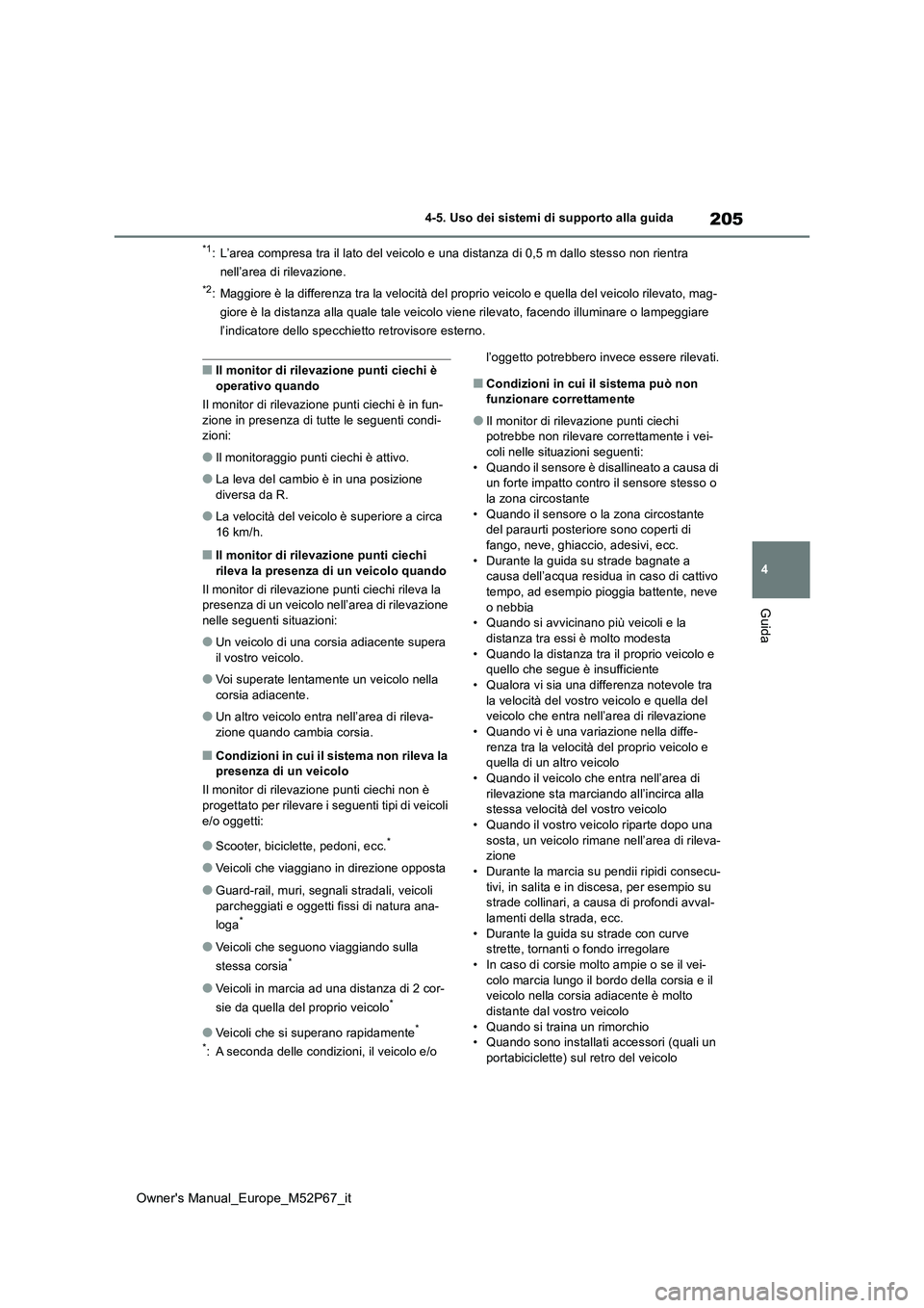 TOYOTA GR YARIS 2022 Manuale duso (in Italian) 205
4
Owner's Manual_Europe_M52P67_it
4-5. Uso dei sistemi di supporto alla guida
Guida
*1: L’area compresa tra il lato del veicolo e una distanza di 0,5 m dallo stesso non rientra
nell’area TOYOTA GR YARIS 2022 Manuale duso (in Italian) 205
4
Owner's Manual_Europe_M52P67_it
4-5. Uso dei sistemi di supporto alla guida
Guida
*1: L’area compresa tra il lato del veicolo e una distanza di 0,5 m dallo stesso non rientra
nell’area
